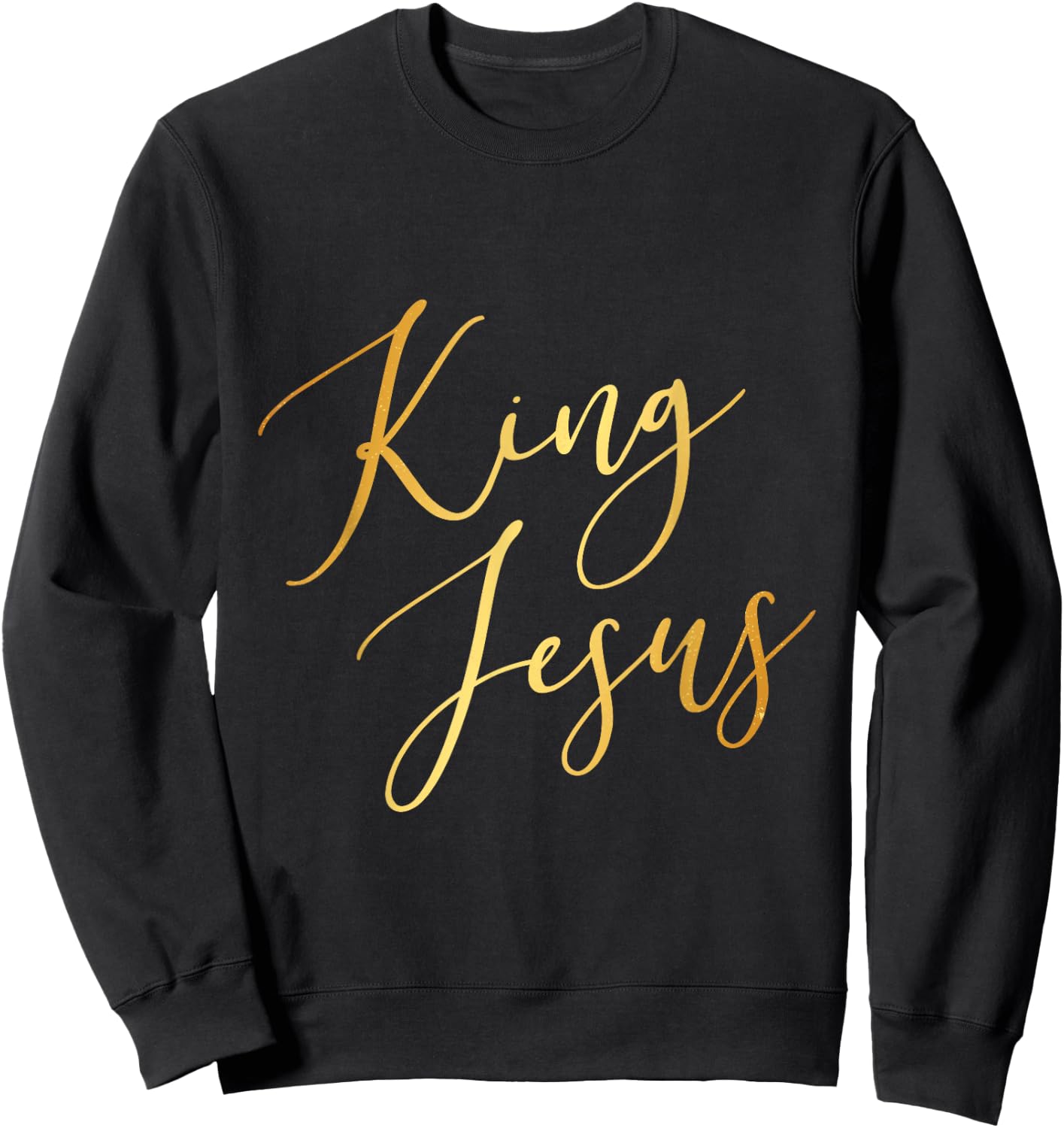 King Jesus Gold Script Christian God Rules All Sweatshirt - Sweatshirt | Black