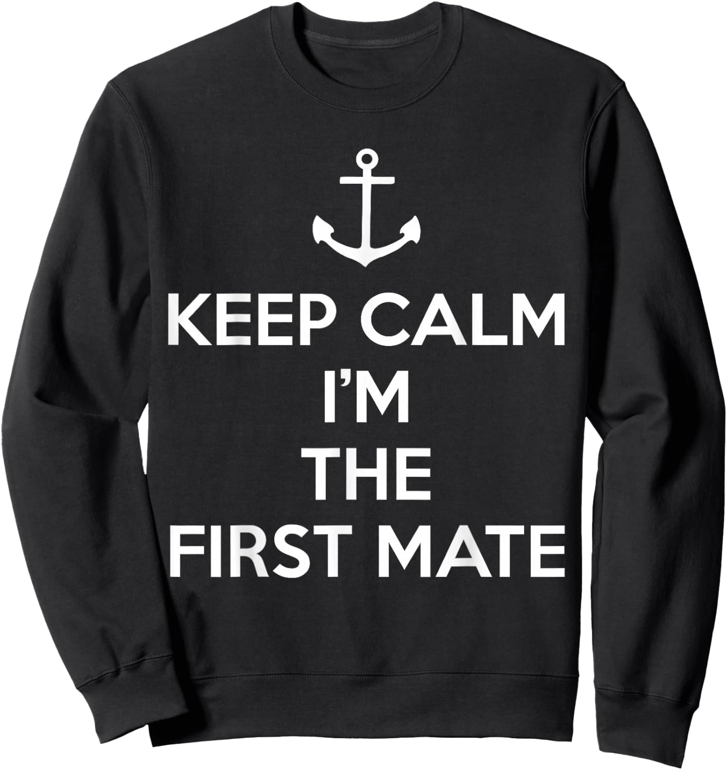Keep Calm I'm The First Mate Sweatshirt - Sweatshirt | Black