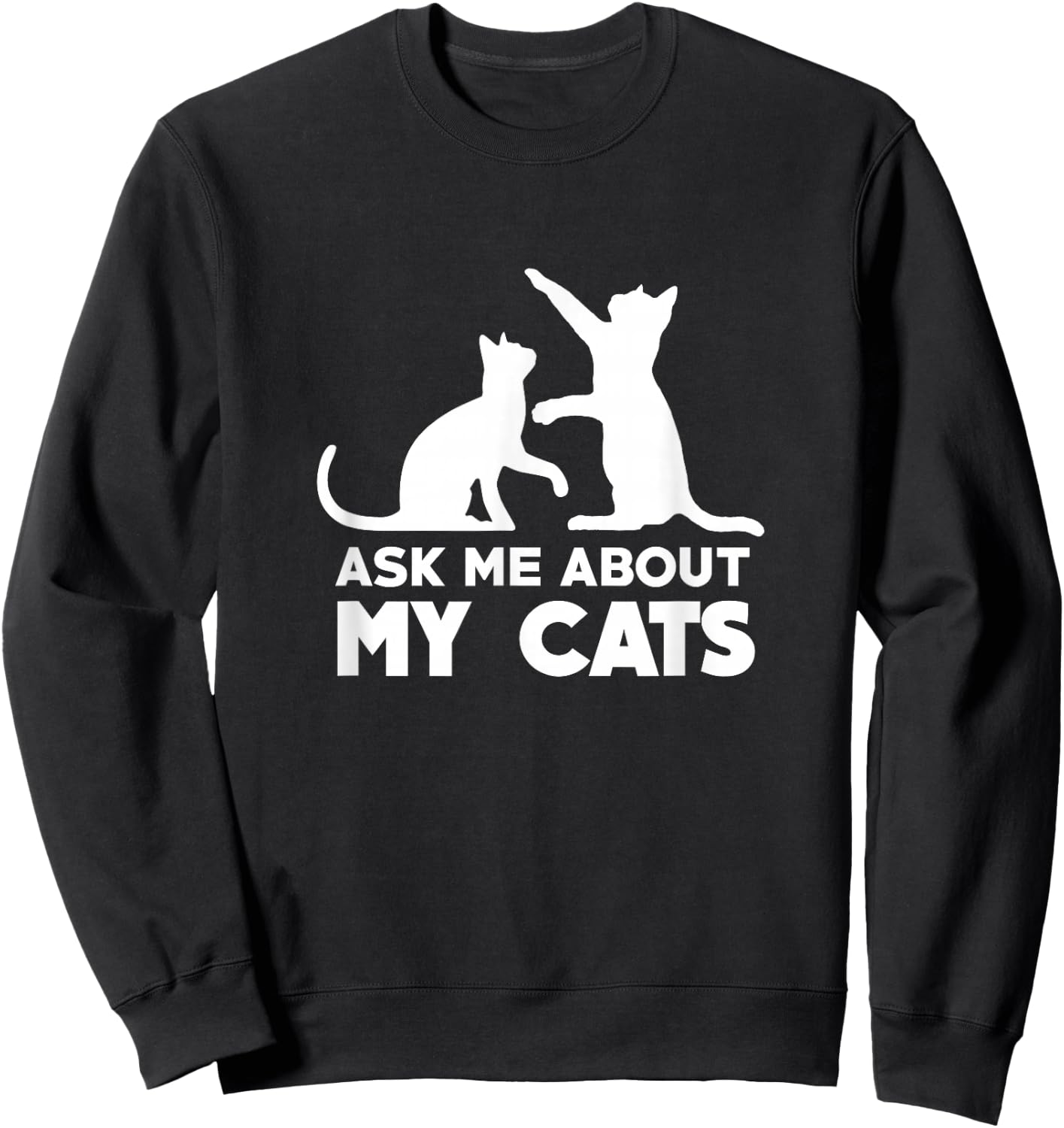 Ask Me About My Cats - Funny Kitten Sweatshirt - Sweatshirt | Black