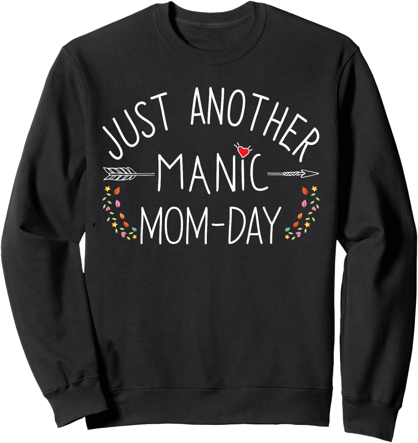 Just Another Manic Mom Day Funny Motherhood Busy Mama Life Sweatshirt - Sweatshirt | Black