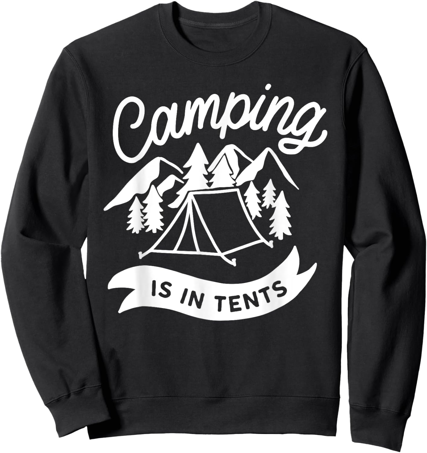 Camping Is In Tents Funny Hiking Pun Sweatshirt - Sweatshirt | Black