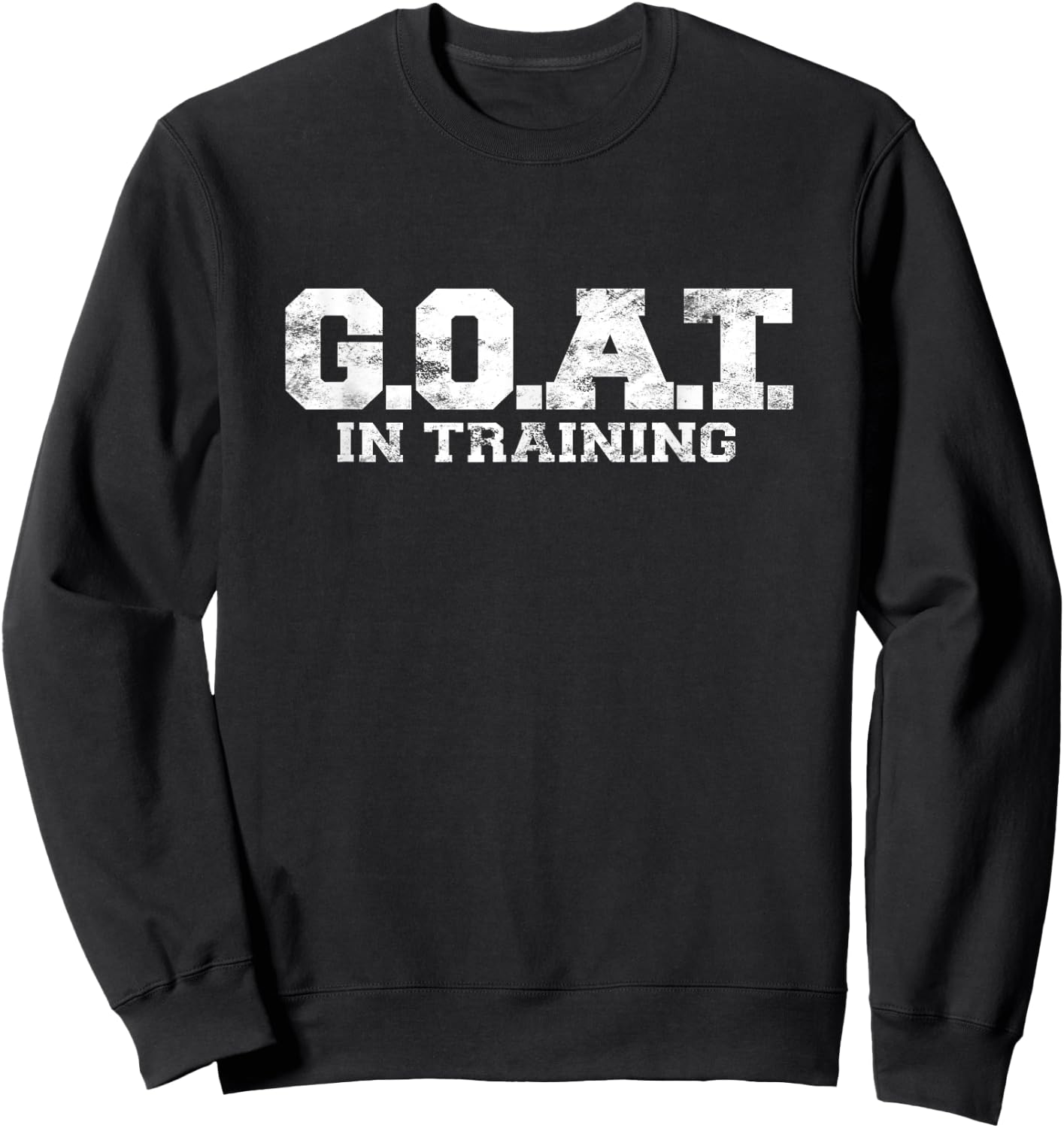 G.O.A.T In Training Greatest Of All Time Shirt GOAT Gym Sweatshirt - Sweatshirt | Black