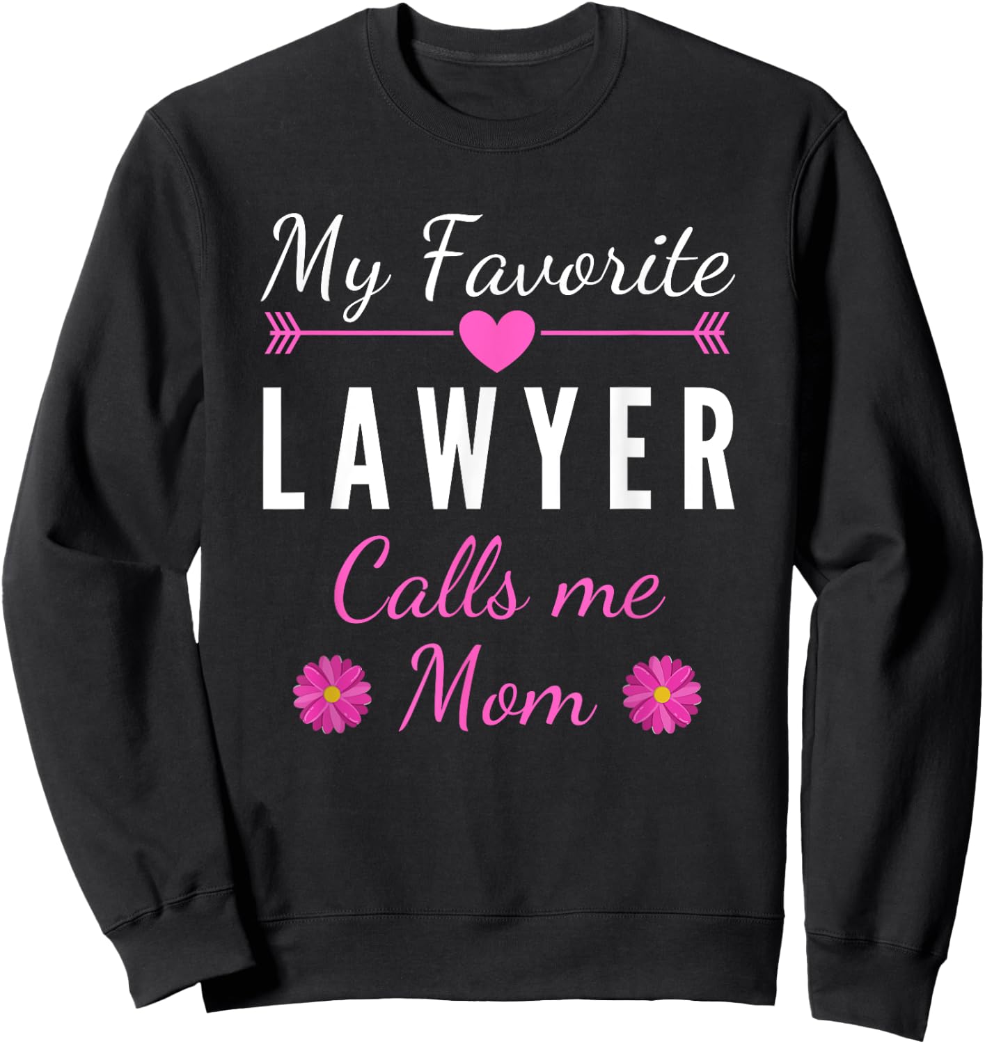 My favorite women's lawyer calls me mother Sweatshirt - Sweatshirt | Black