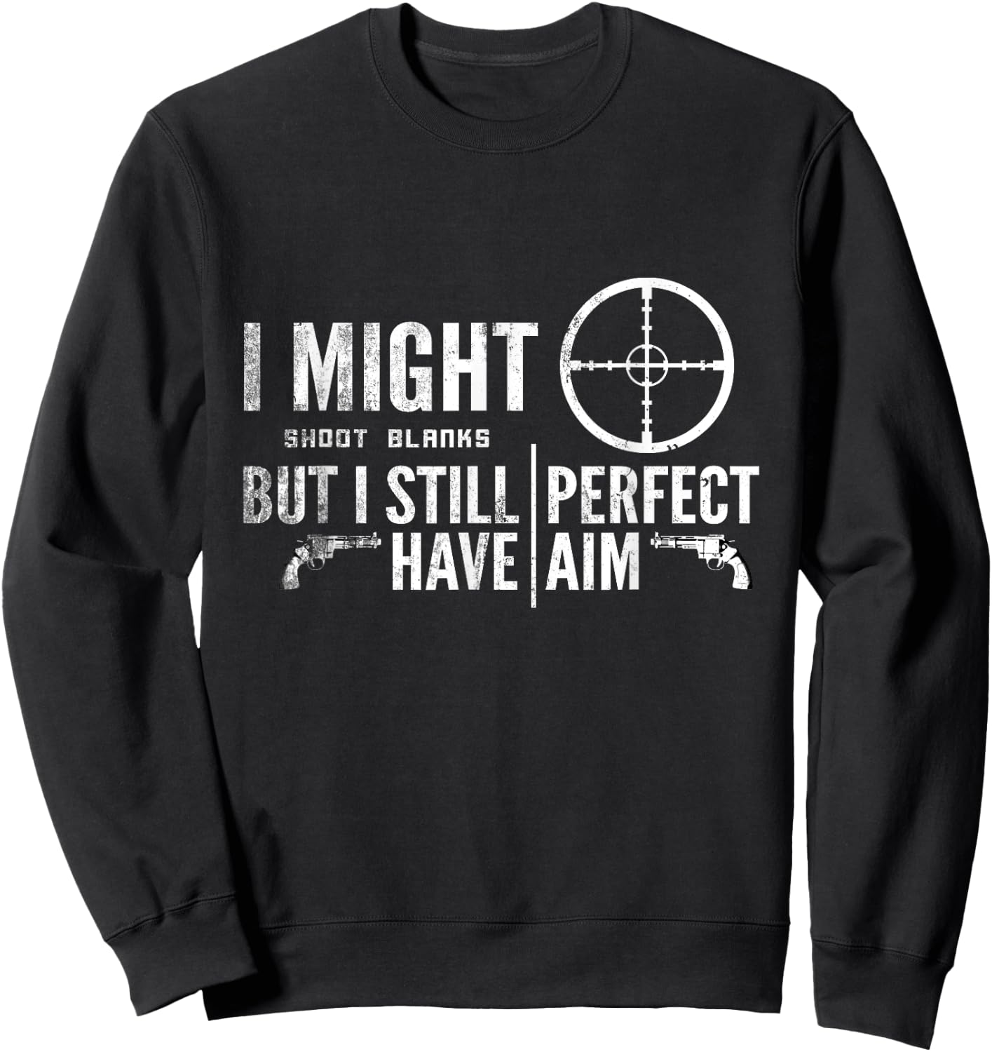 Vasectomy Day Shirt | I Shoot Blanks But Have Perfect Aim Sweatshirt - Sweatshirt | Black