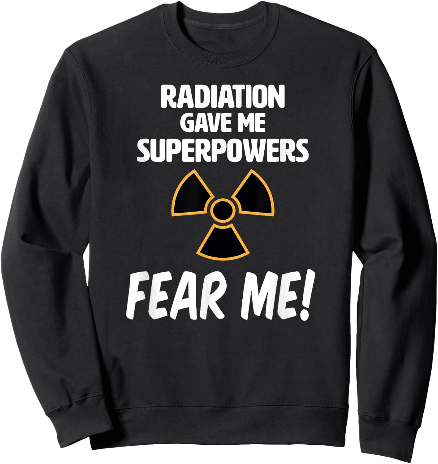 Radiation Gave Me Superpowers Funny T Shirt Sweatshirt - Sweatshirt | Black