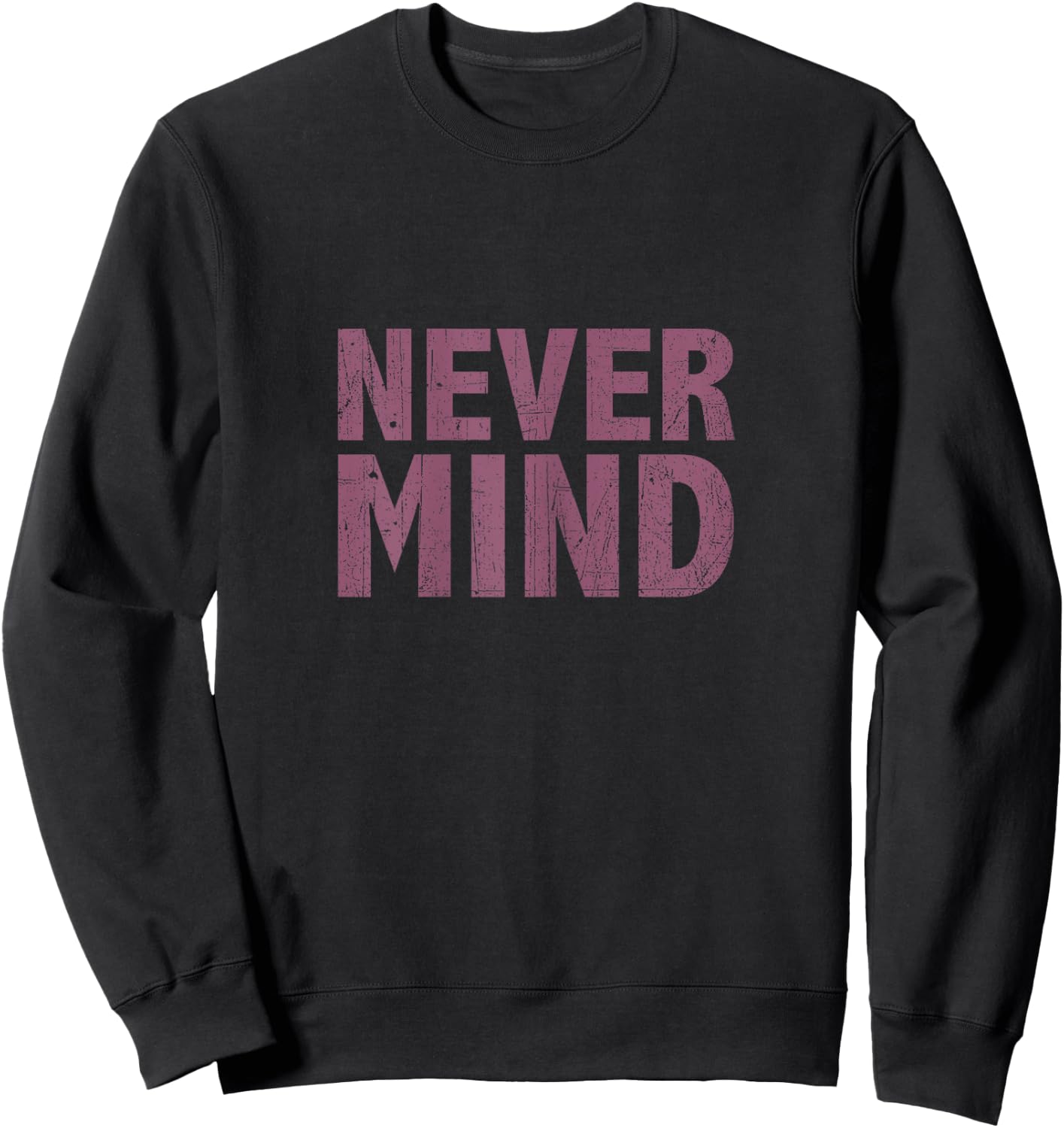 Nevermind T Shirt Sweatshirt - Sweatshirt | Black