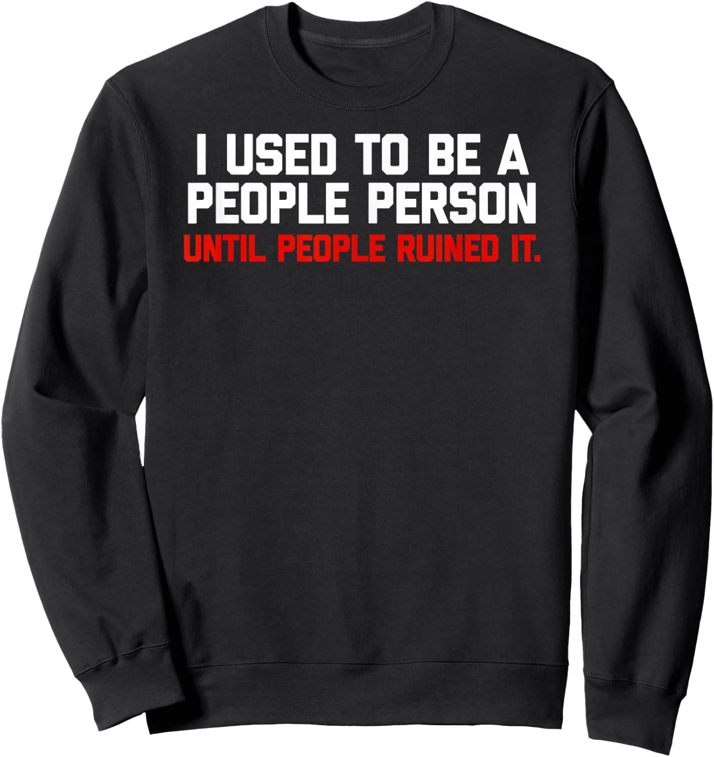 I used to be a people person until people ruined it Sweatshirt - Sweatshirt | Black