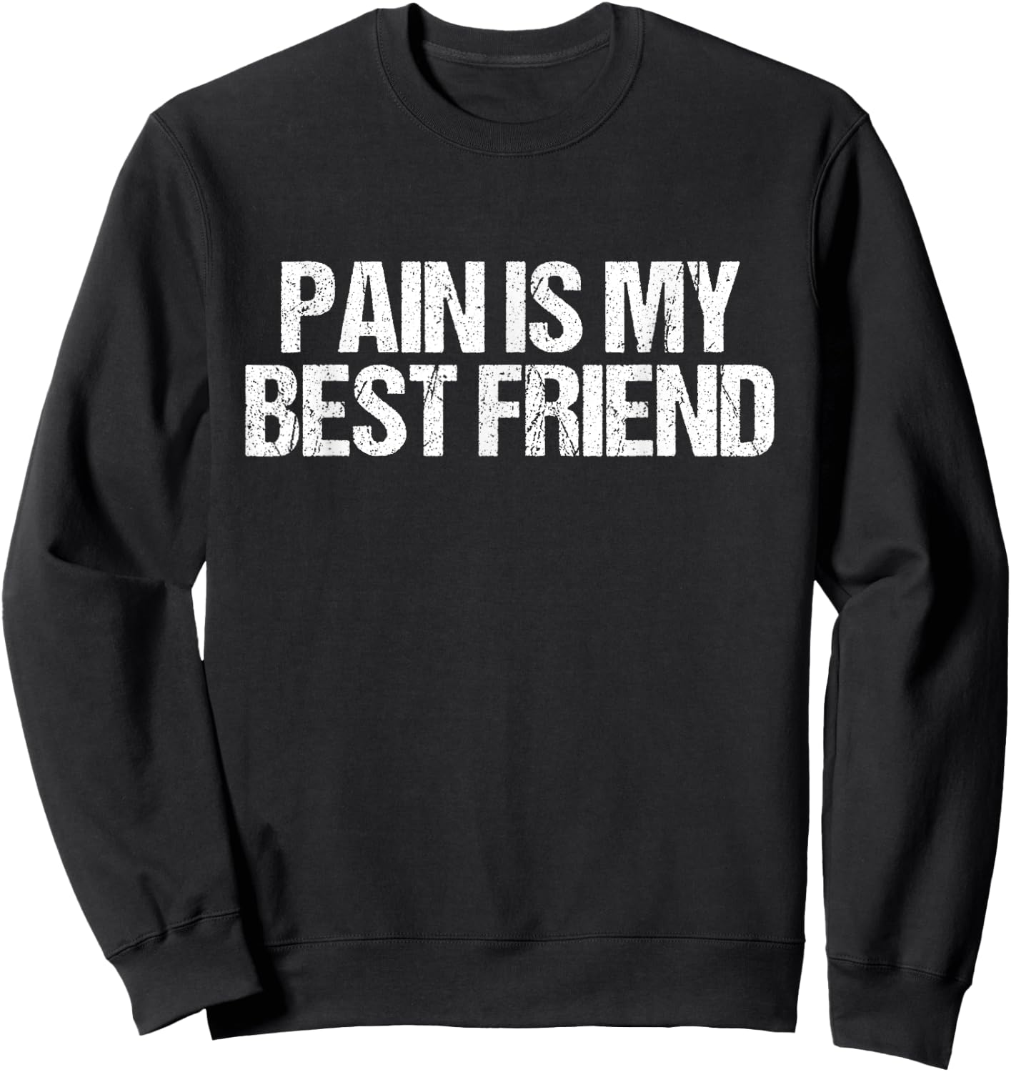 Pain Is My Friend Gym Quote Gift Trainers Athletes Sweatshirt - Sweatshirt | Black