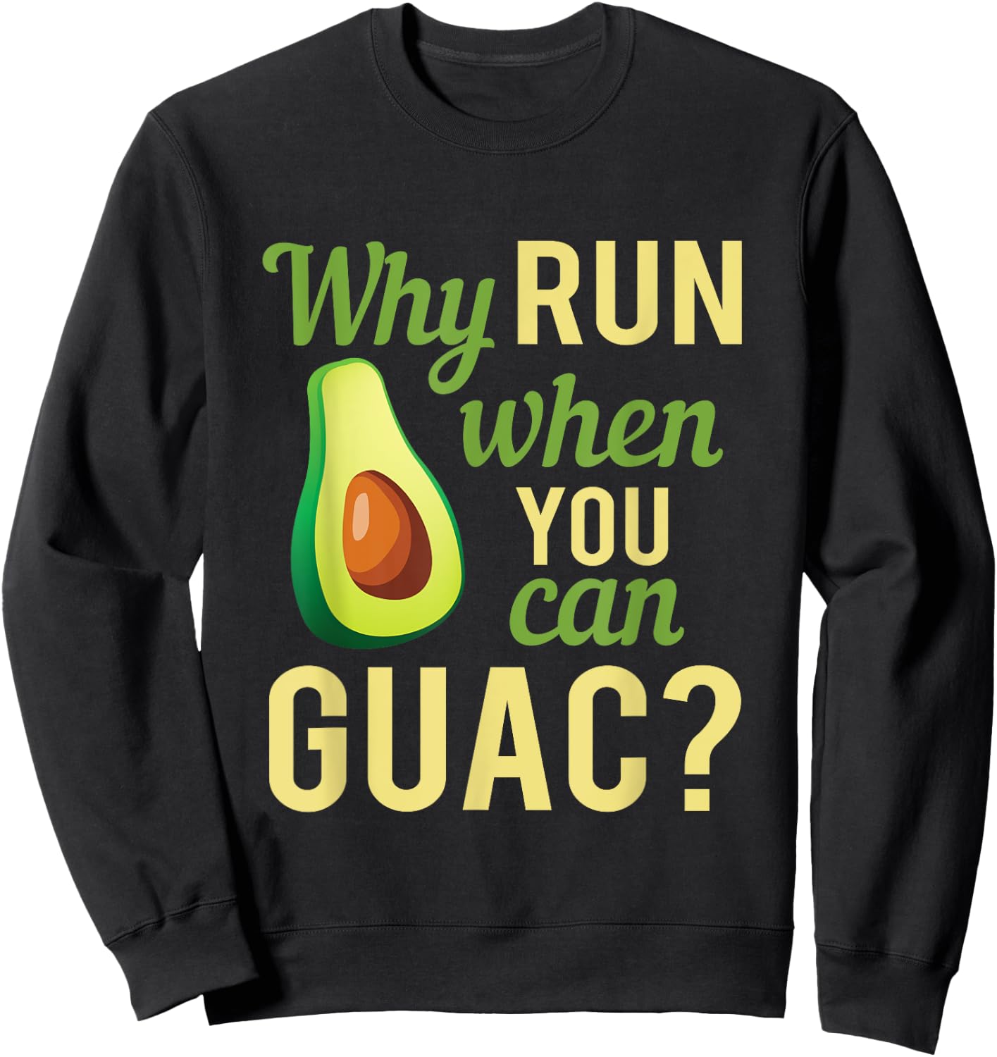 Why Run When You Can Guac Graphic Sweatshirt - Sweatshirt | Black