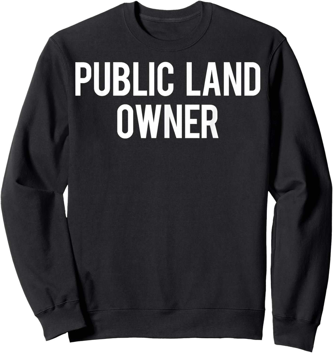 Public Land Owner T Shirt - Cool new funny cheap gift Sweatshirt - Sweatshirt | Black
