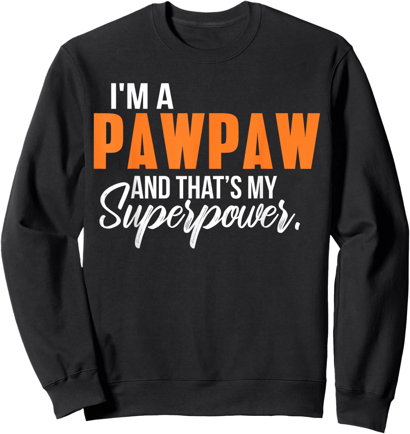 I'm a Pawpaw and that's my Superpower Funny Grandpa Sweatshirt - Sweatshirt | Black