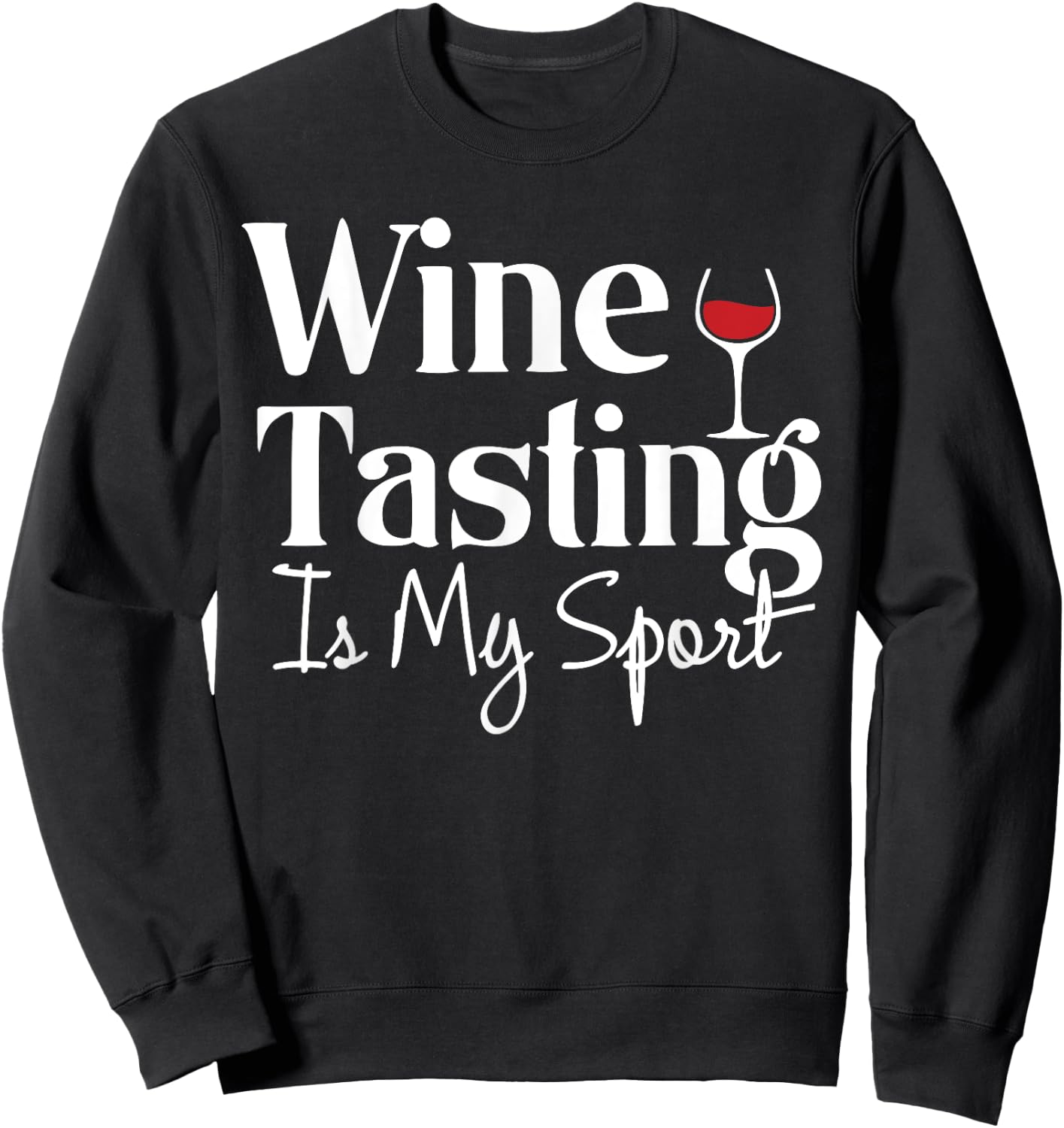 Wine Tasting is My Sport Alcohol Non Athletic Funny Sweatshirt - Sweatshirt | Black