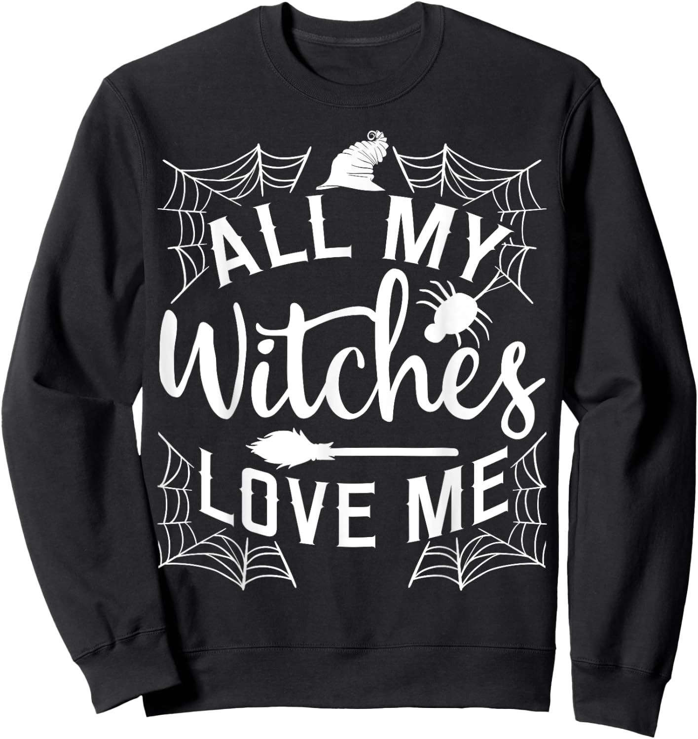 All My Witches Love Me Witching Halloween Costume Horror Sweatshirt - Sweatshirt | Black