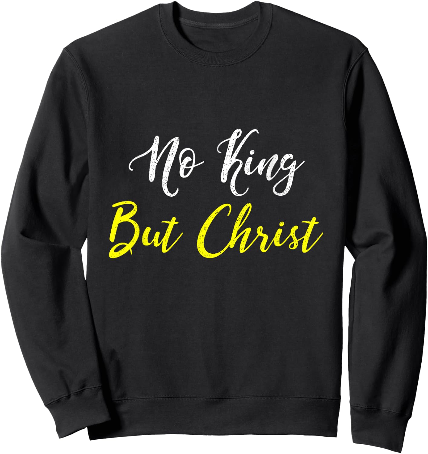 No King But Christ T Shirt Sweatshirt - Sweatshirt | Black