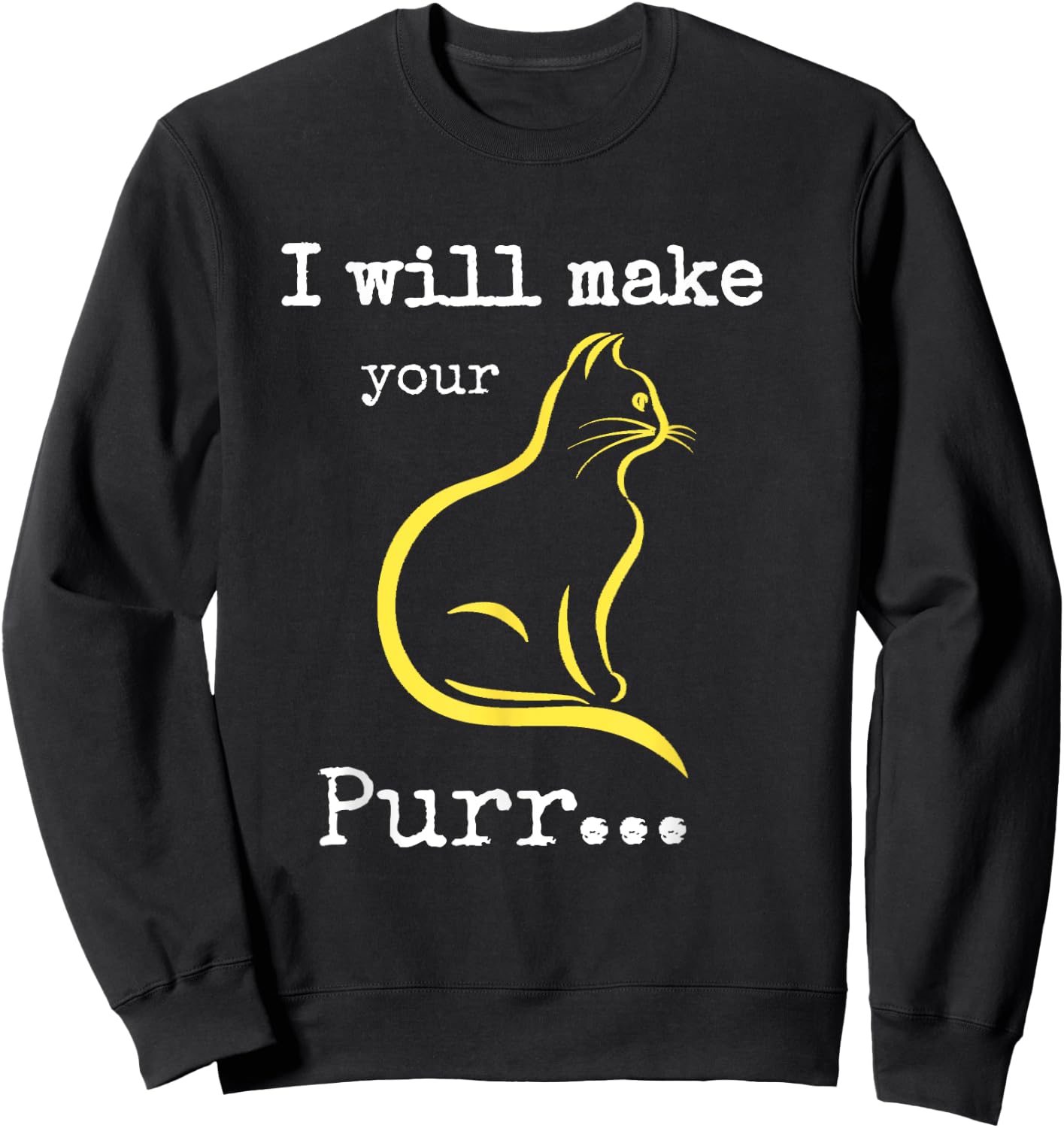 I will Make Your Cat Purr Sweatshirt - Sweatshirt | Black