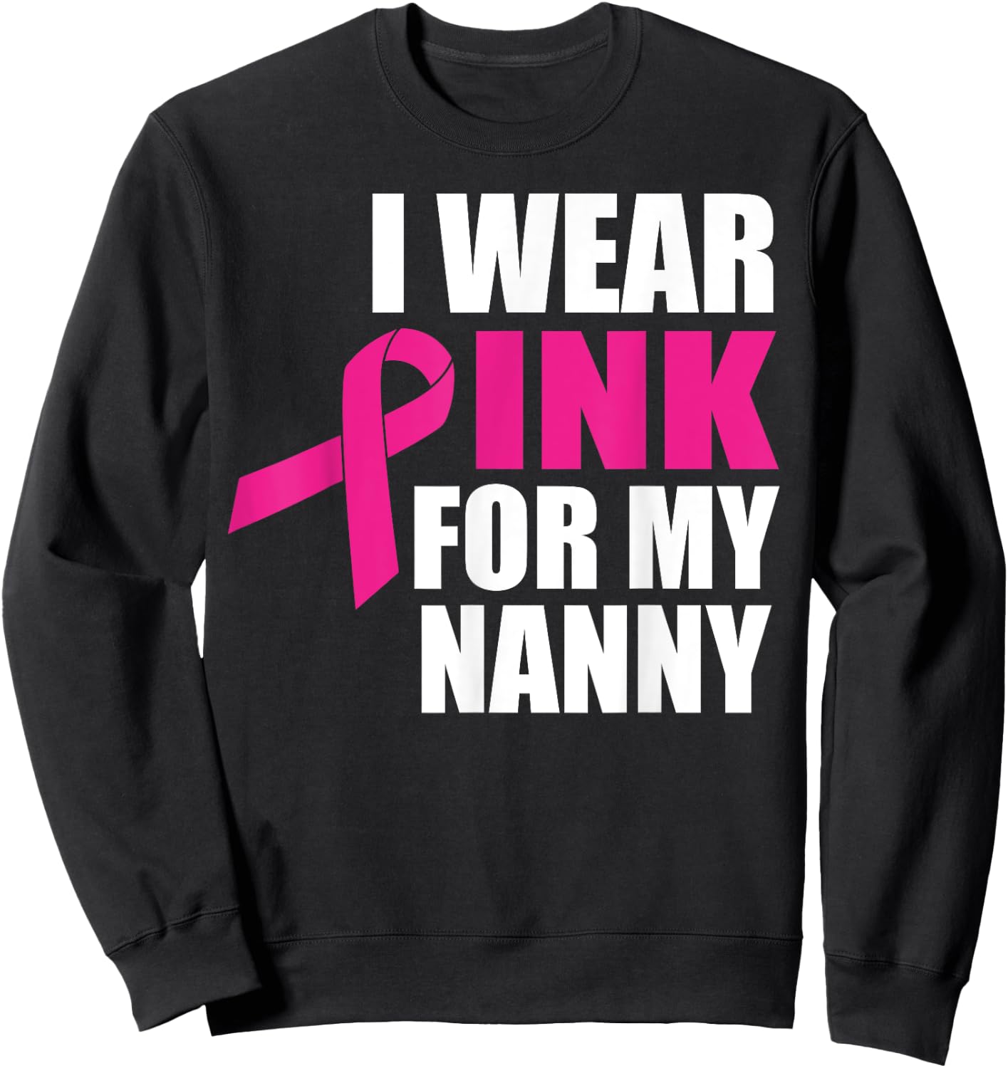 I Wear Pink For My Nanny Breast Cancer Sweatshirt - Sweatshirt | Black