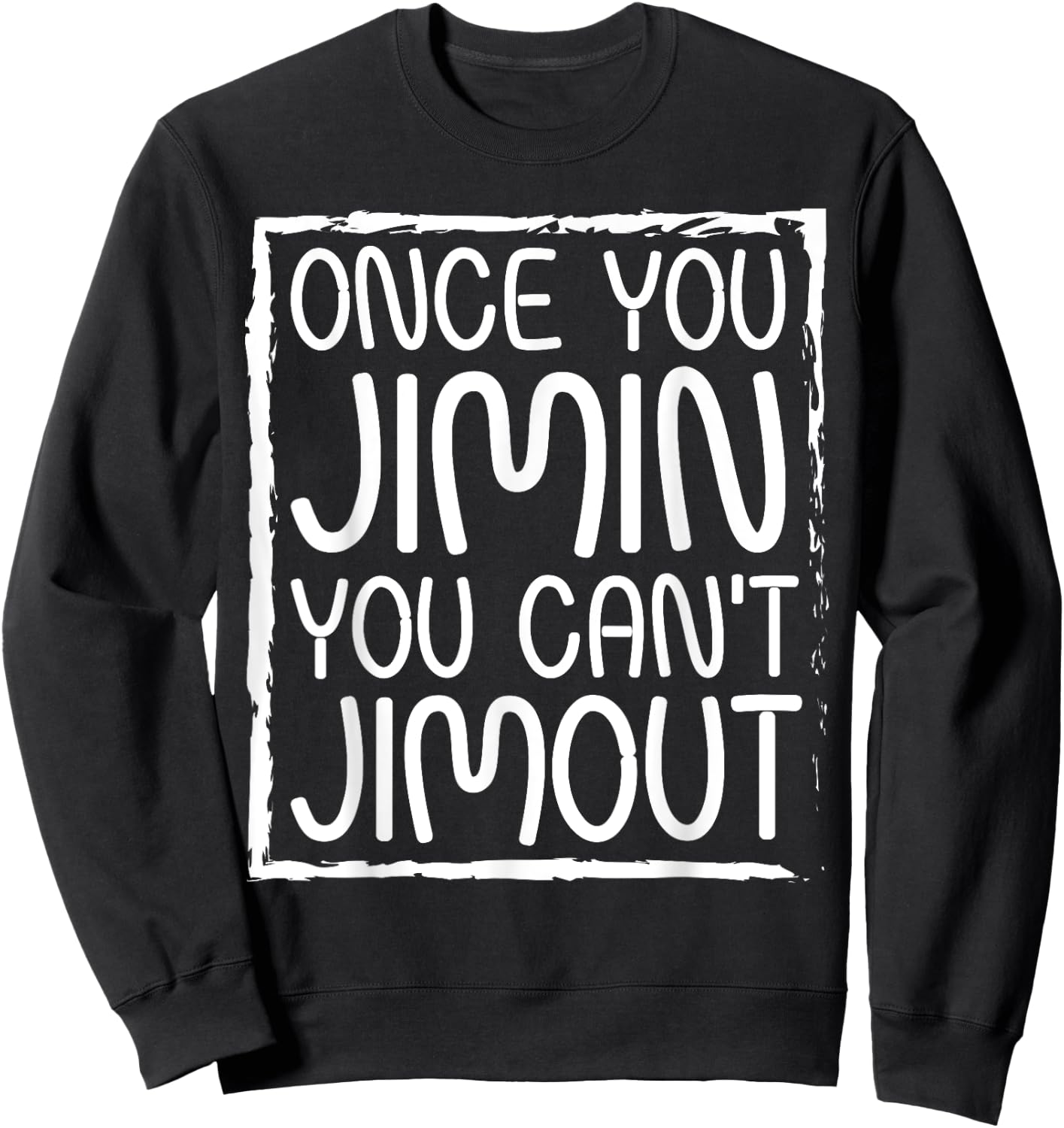 Once You Jimin You Can't Jimout Pun Funny Reggae Music Sweatshirt - Sweatshirt | Black