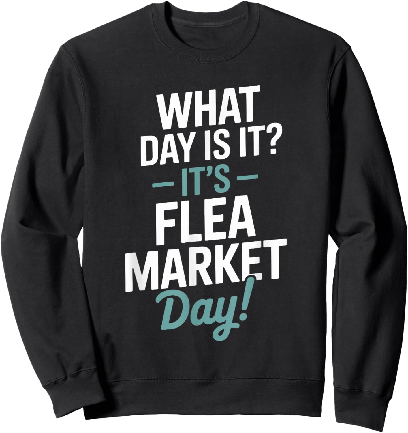 Antiques Thrift Collecting, What Day is It Flea Market Day Sweatshirt - Sweatshirt | Black