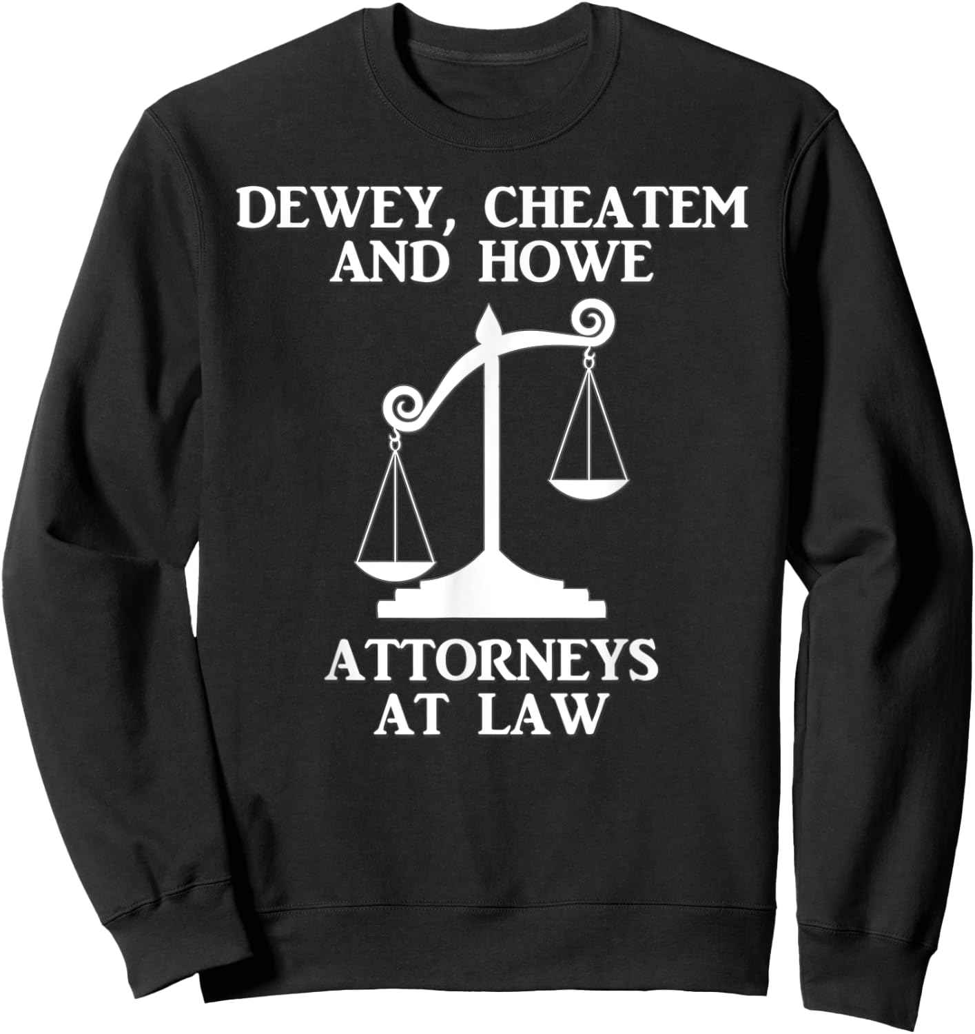 Dewey Cheatem Howe Attorneys At Law Scales Of Justice Shirt Sweatshirt - Sweatshirt | Black