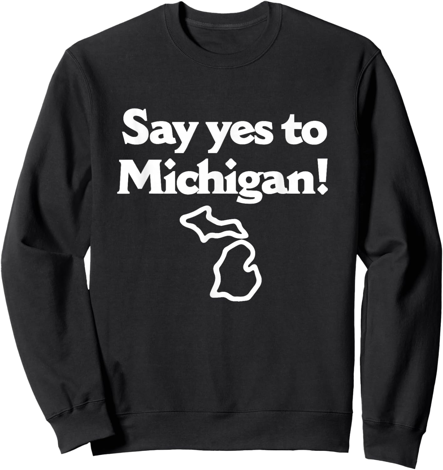 Say Yes To Michigan Sweatshirt - Sweatshirt | Black