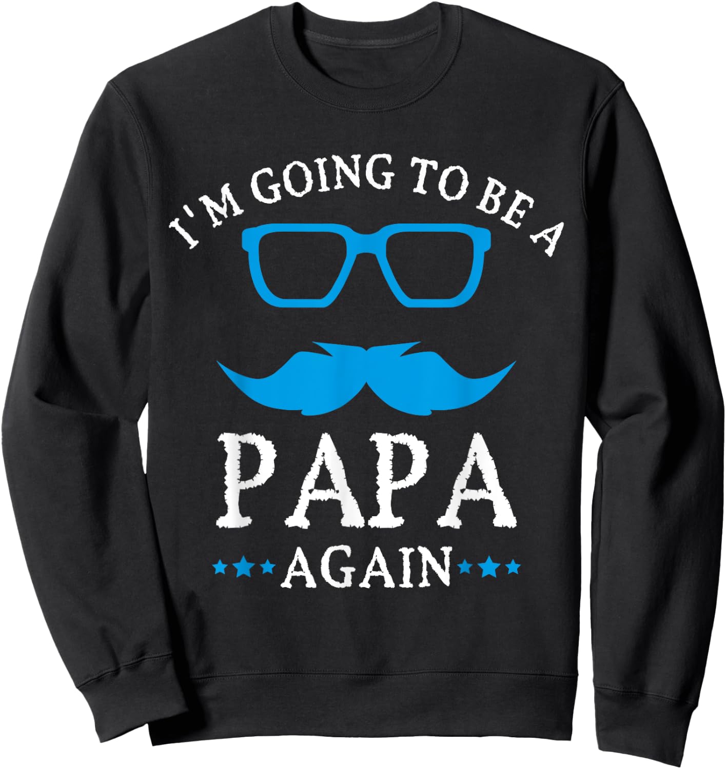 I'm going to be a PAPA Again , PAPA T Shirt Gift Sweatshirt - Sweatshirt | Black