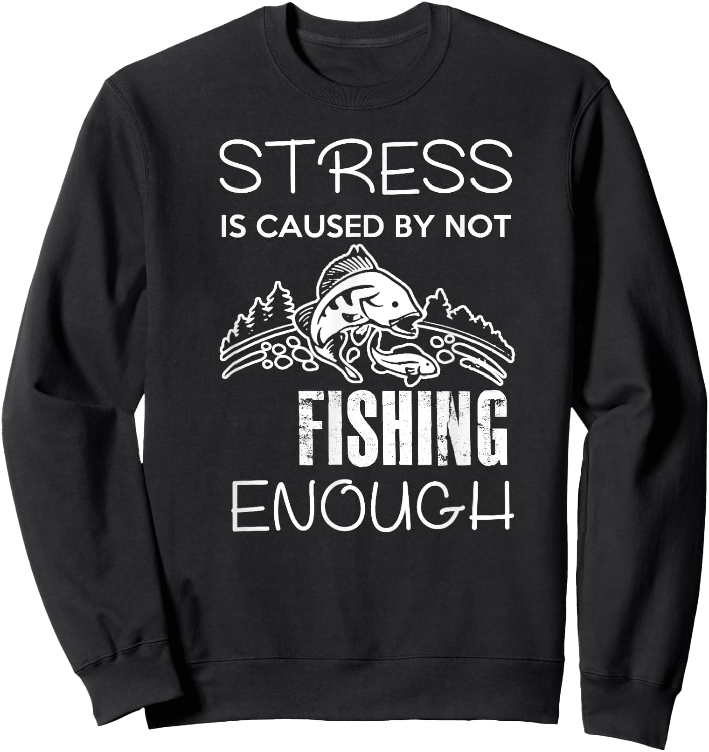 Stress Is Caused By Not Fishing Enough Funny Gift Sweatshirt - Sweatshirt | Black