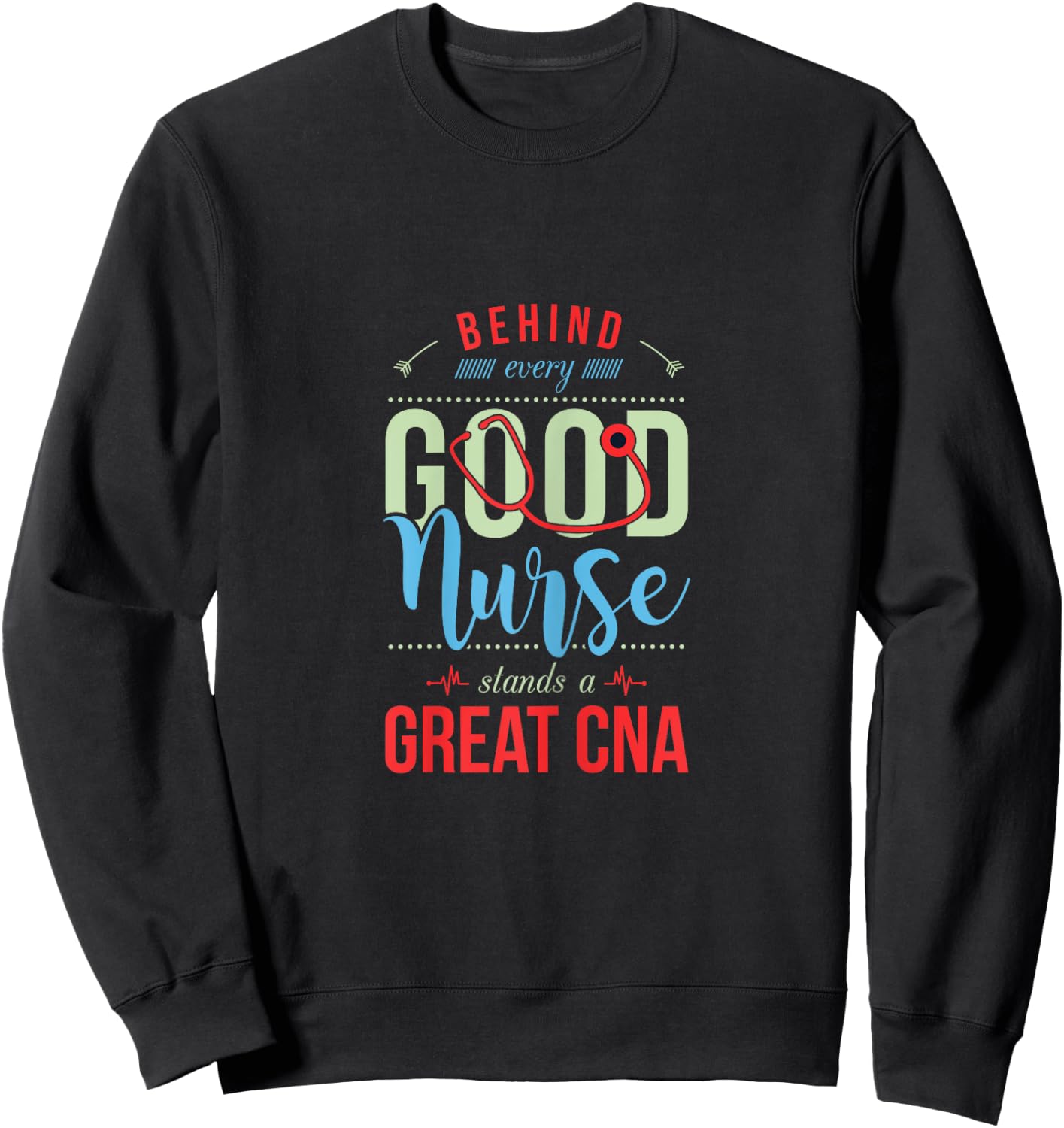 Behind Every Good Nurse Is a Great CNA Funny Nursing Sweatshirt - Sweatshirt | Black