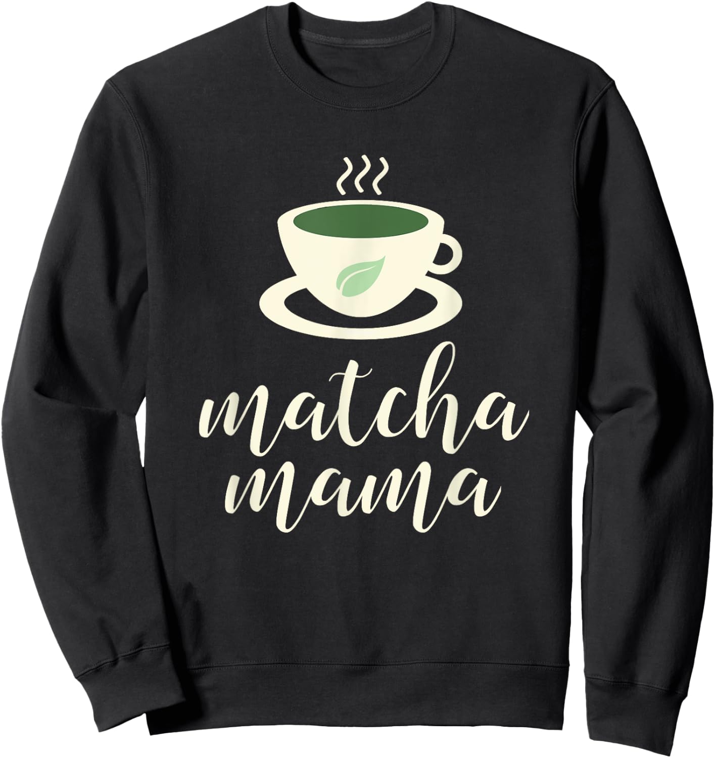 Matcha Mama - Green Tea Shirts for Mom Sweatshirt - Sweatshirt | Black