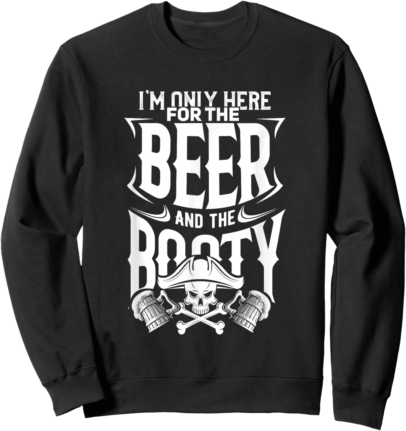Beer And the Booty, Fun Drinking Pirate Sweatshirt - Sweatshirt | Black