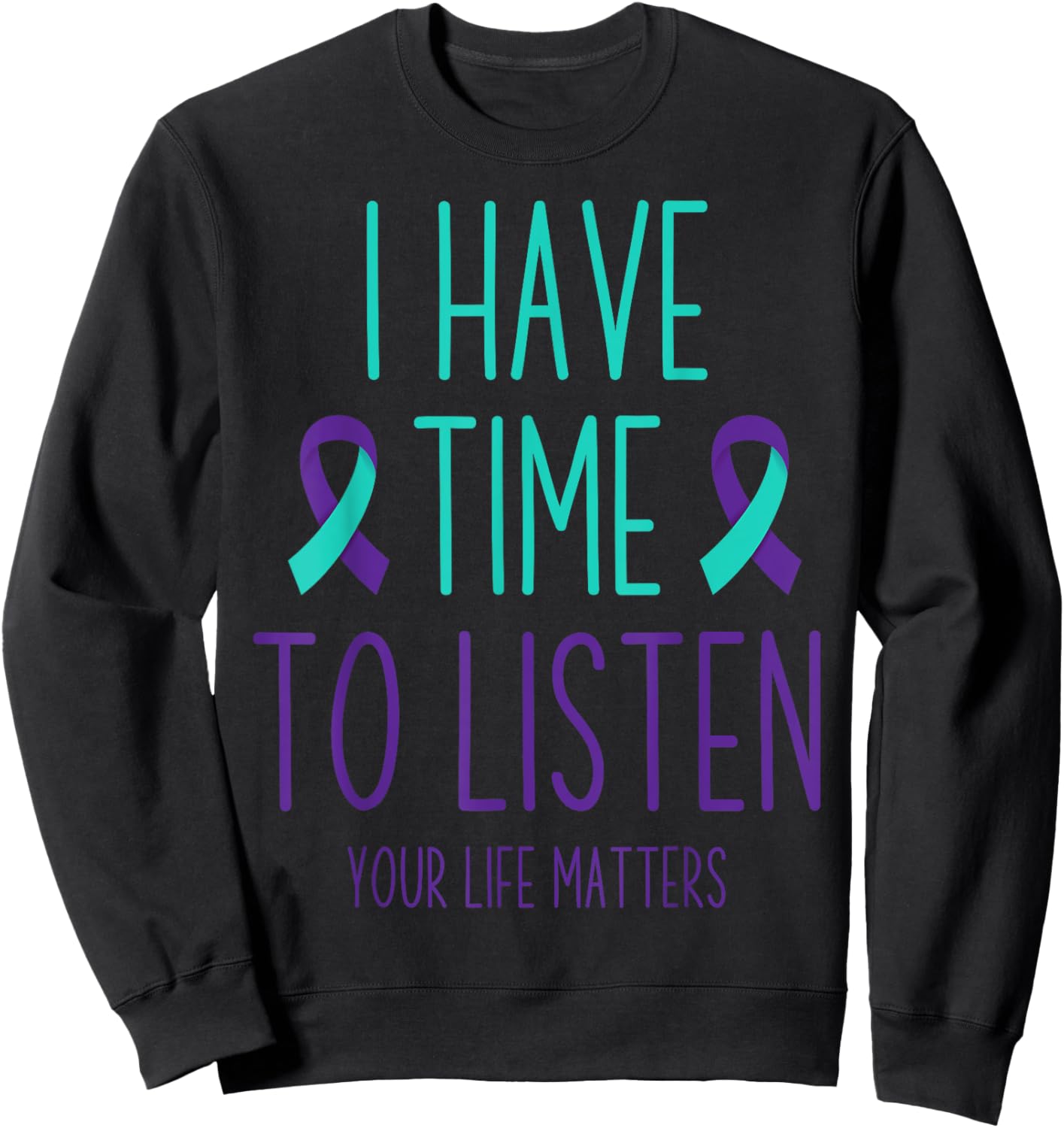 Suicide Prevention Awareness Month I Have Time to Listen Sweatshirt - Sweatshirt | Black