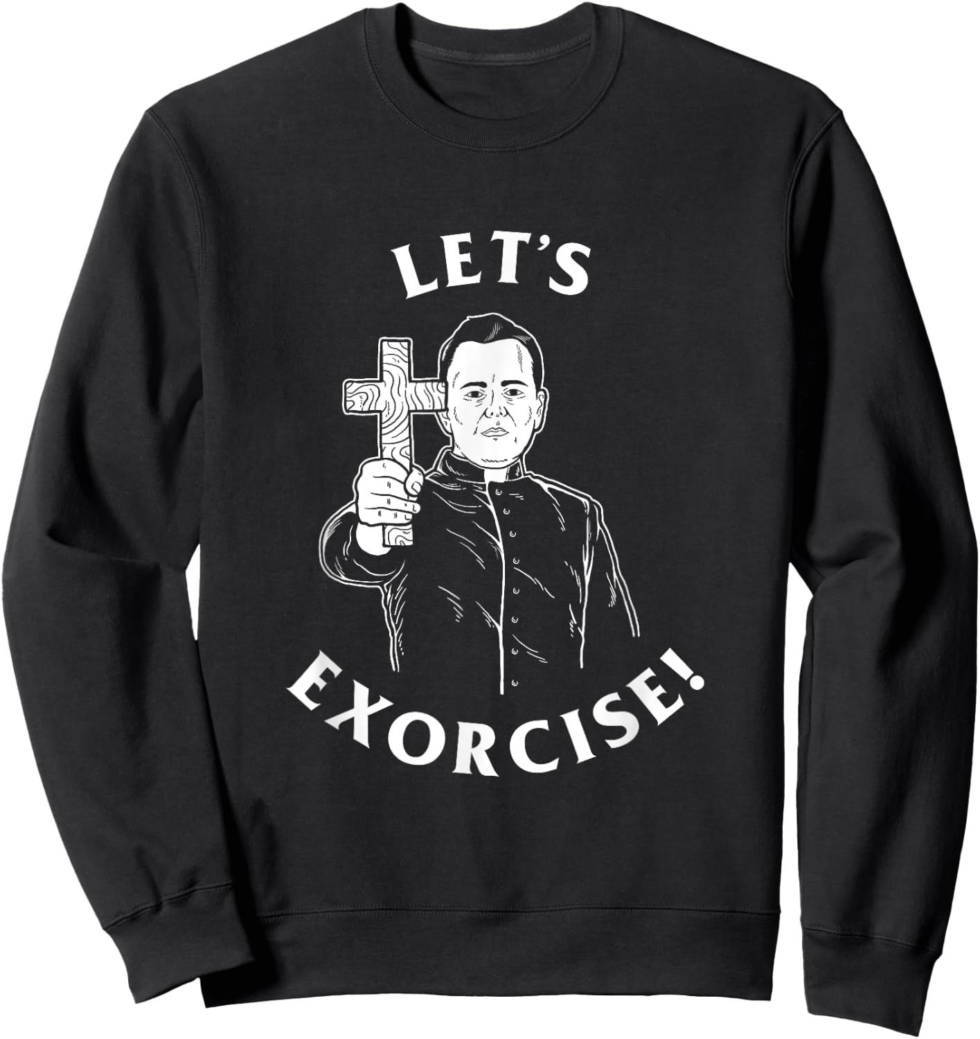 Let's Exorcise - Funny Exercise Exorcist Priest Sweatshirt - Sweatshirt | Black