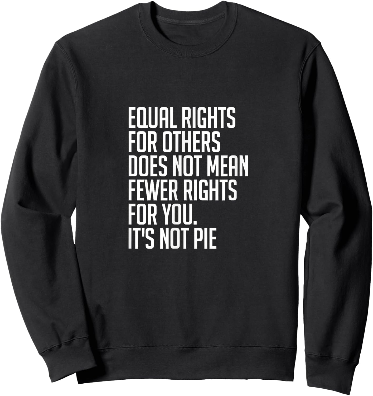 Equal Rights for Others It's Not Pie | Equality Sweatshirt - Sweatshirt | Black