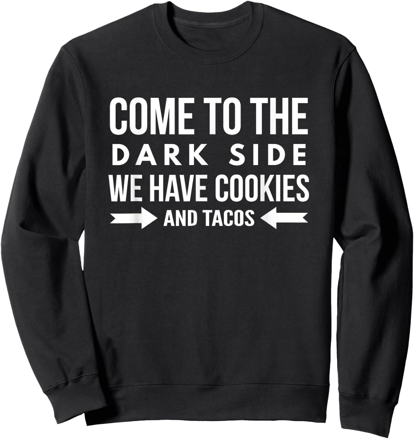 Come To The Dark Side We Have Cookies and Tacos Funny Shirt Sweatshirt - Sweatshirt | Black
