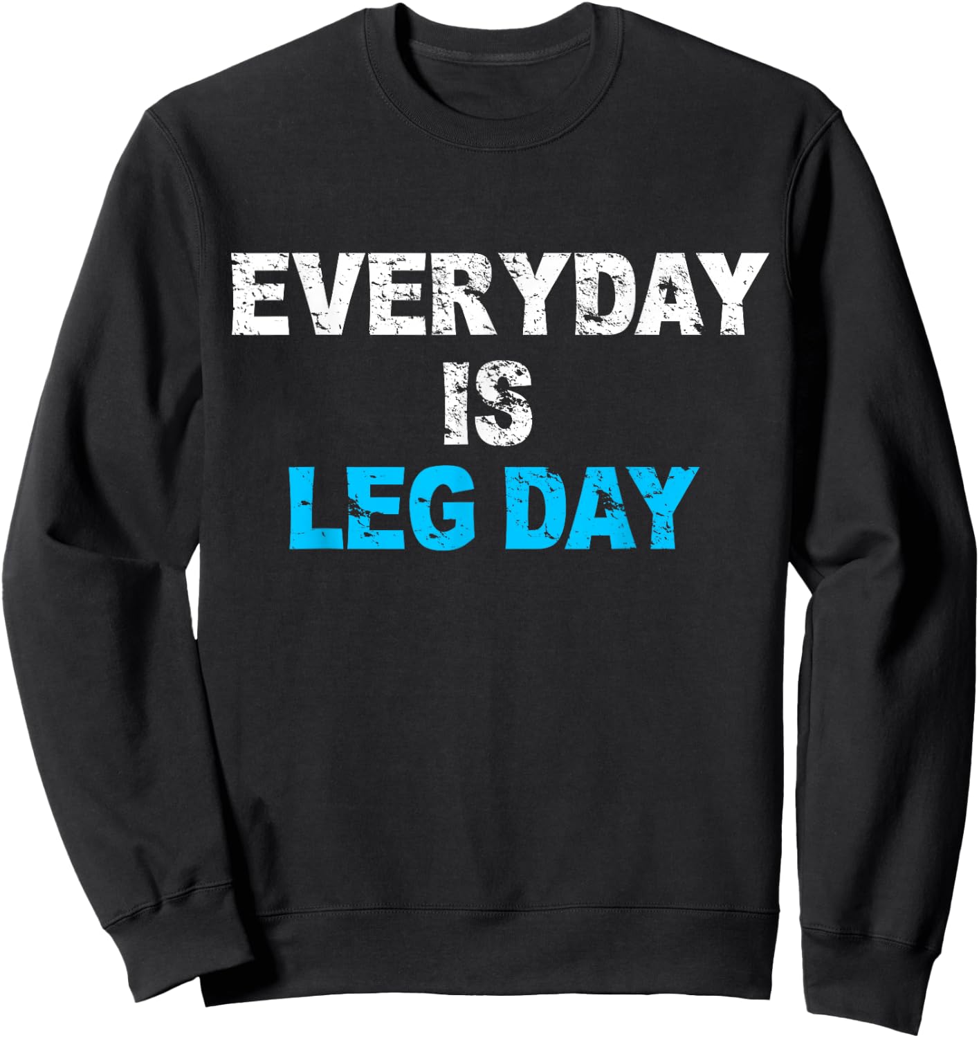Everyday Is Leg Day Funny Workout Gift Sweatshirt - Sweatshirt | Black