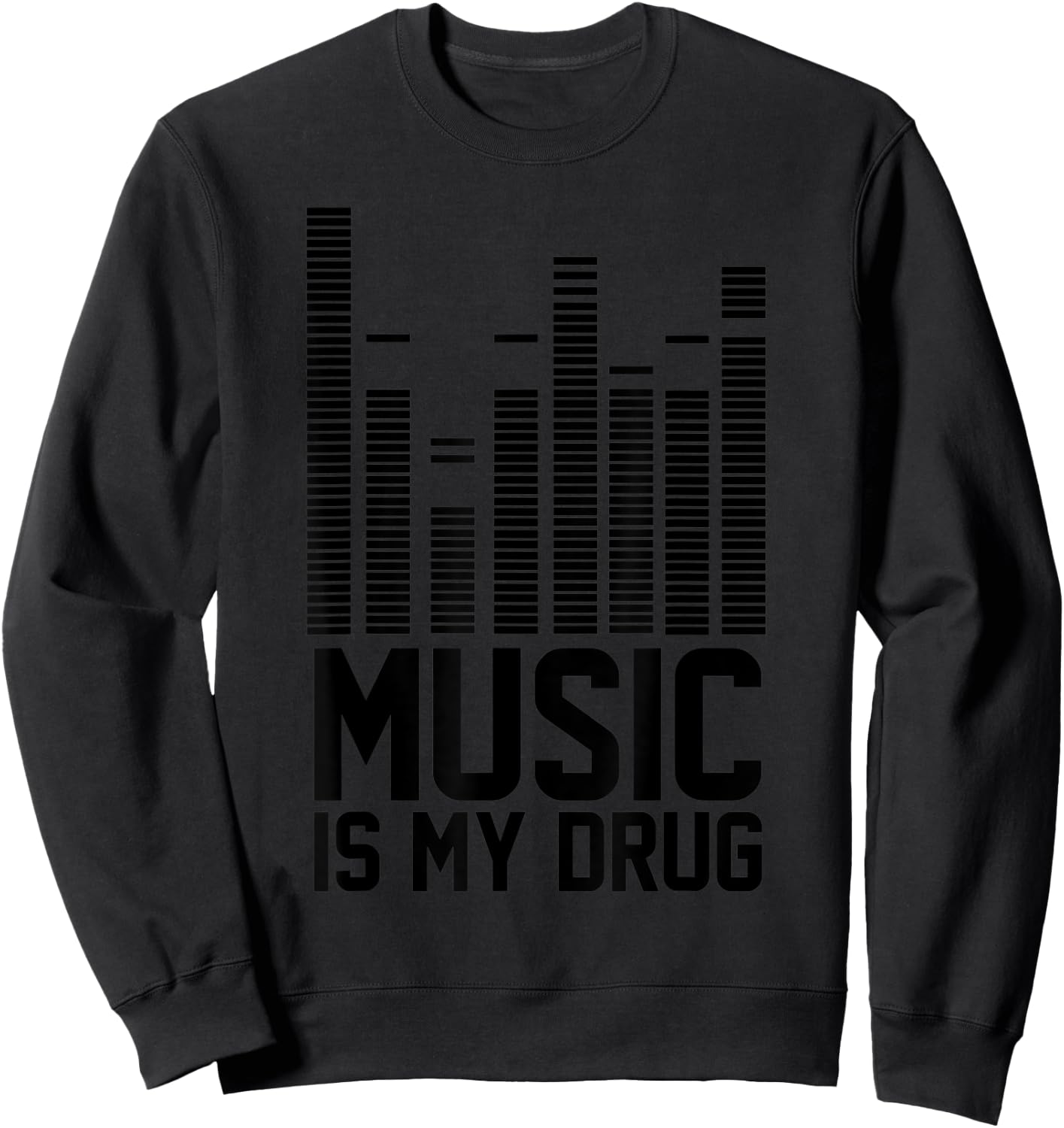 Funny Music Is My Drug Shirt | Music Is My Medicine EDM Sweatshirt - Sweatshirt | Black