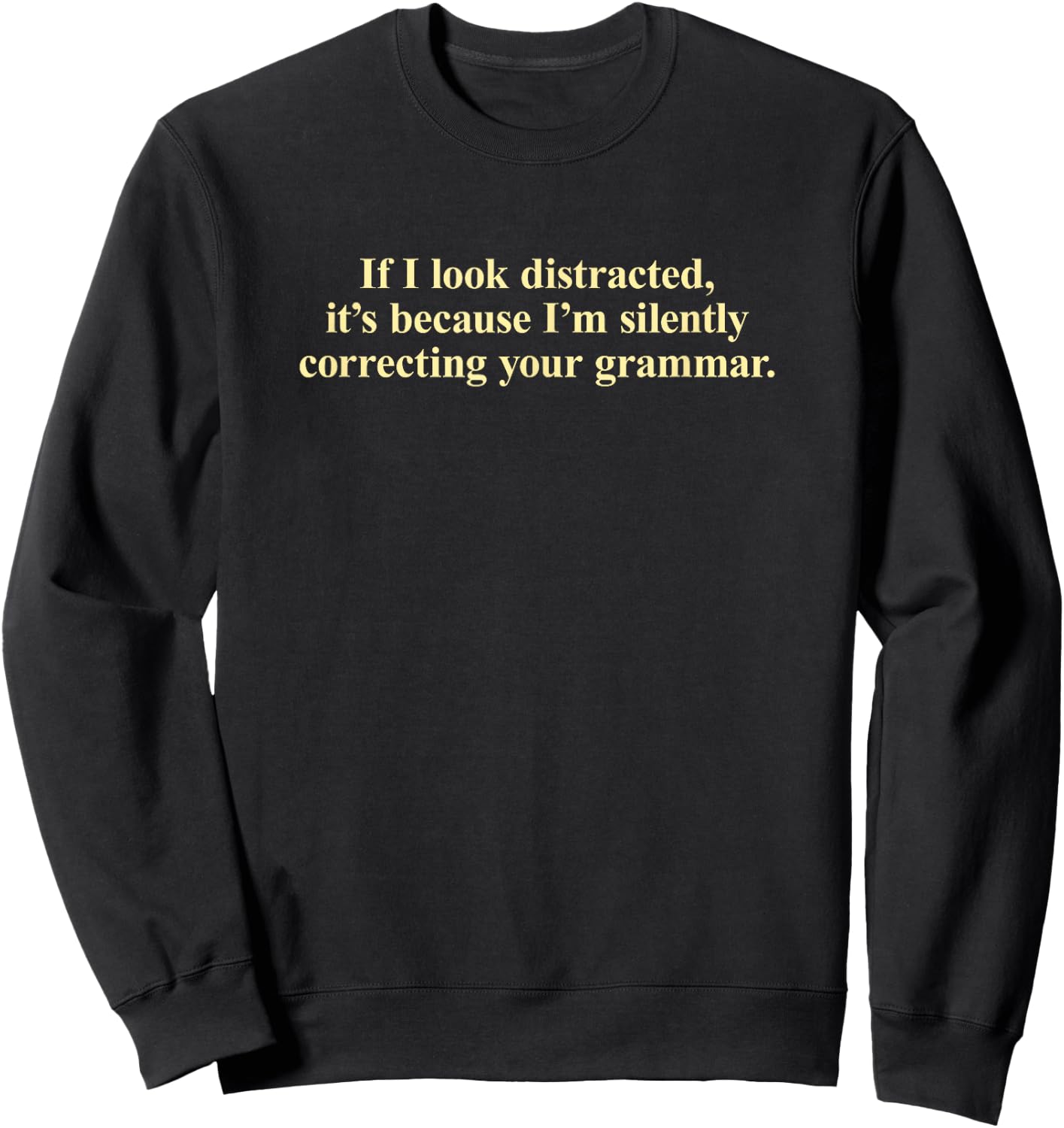 I'm Silently Correcting Your Grammar Sweatshirt - Sweatshirt | Black