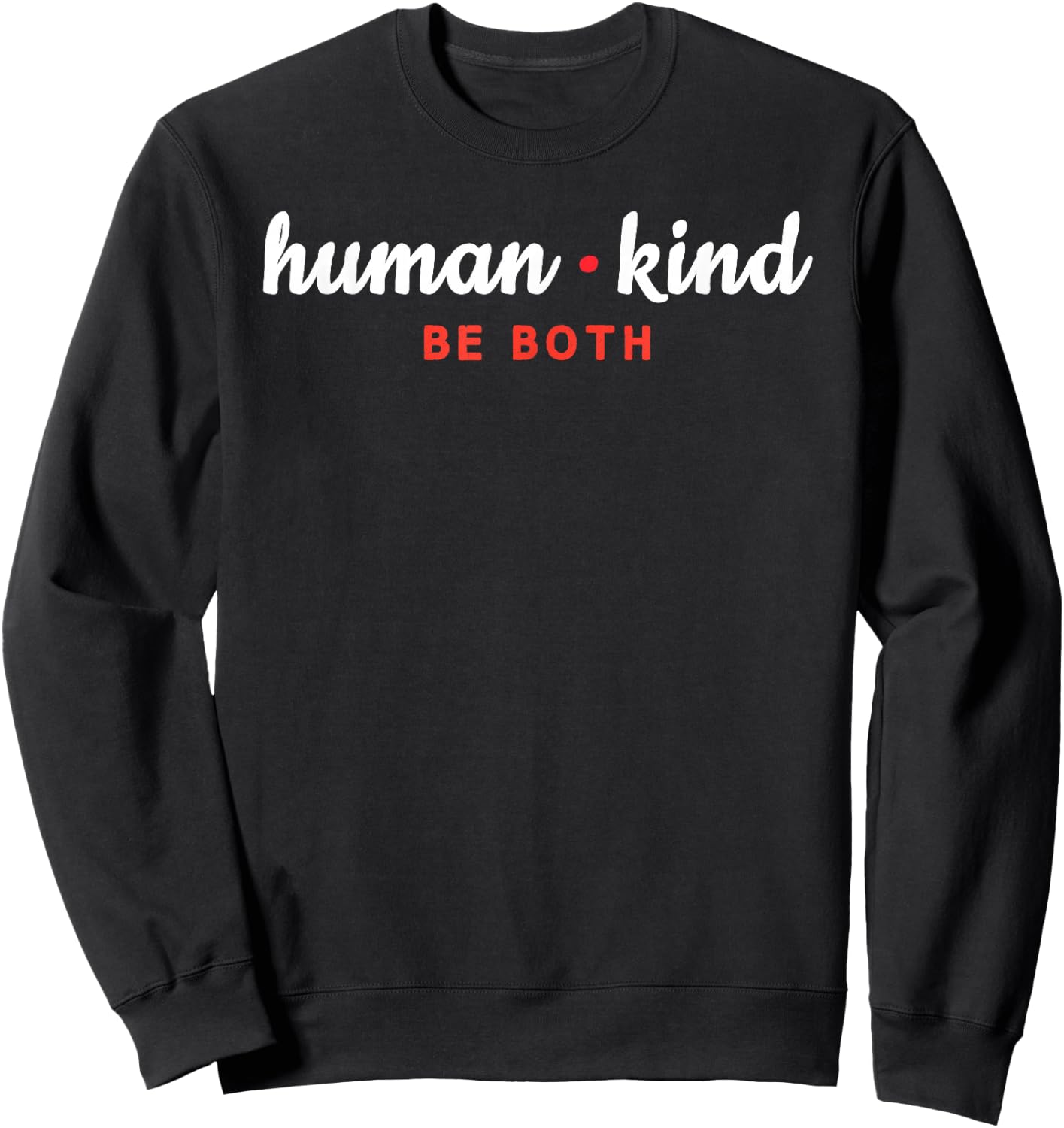 Humankind Be Both Shirt Positive Message Gift Sweatshirt - Sweatshirt | Black