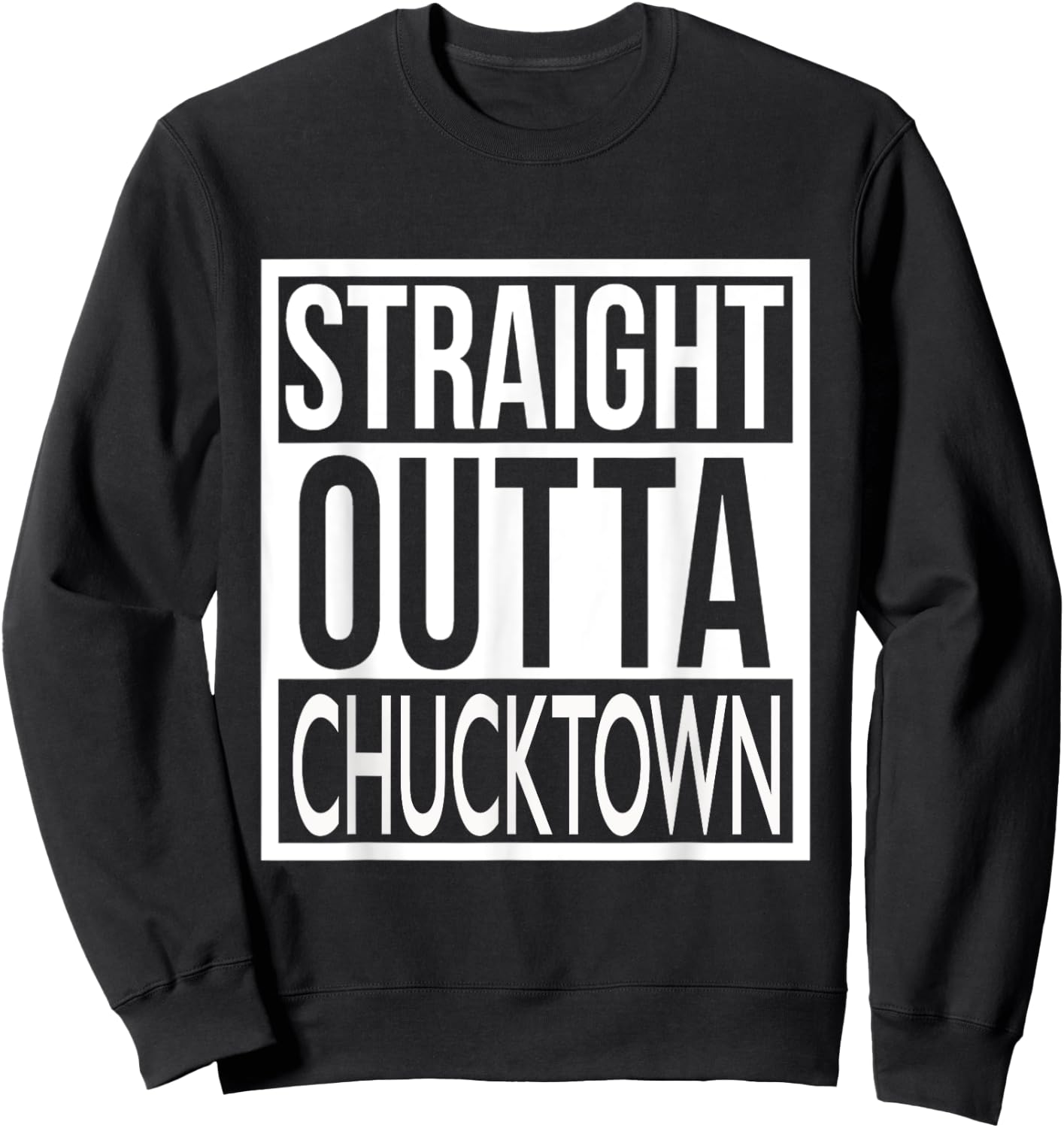 Straight Outta Chucktown Charleston, SC Sweatshirt - Sweatshirt | Black
