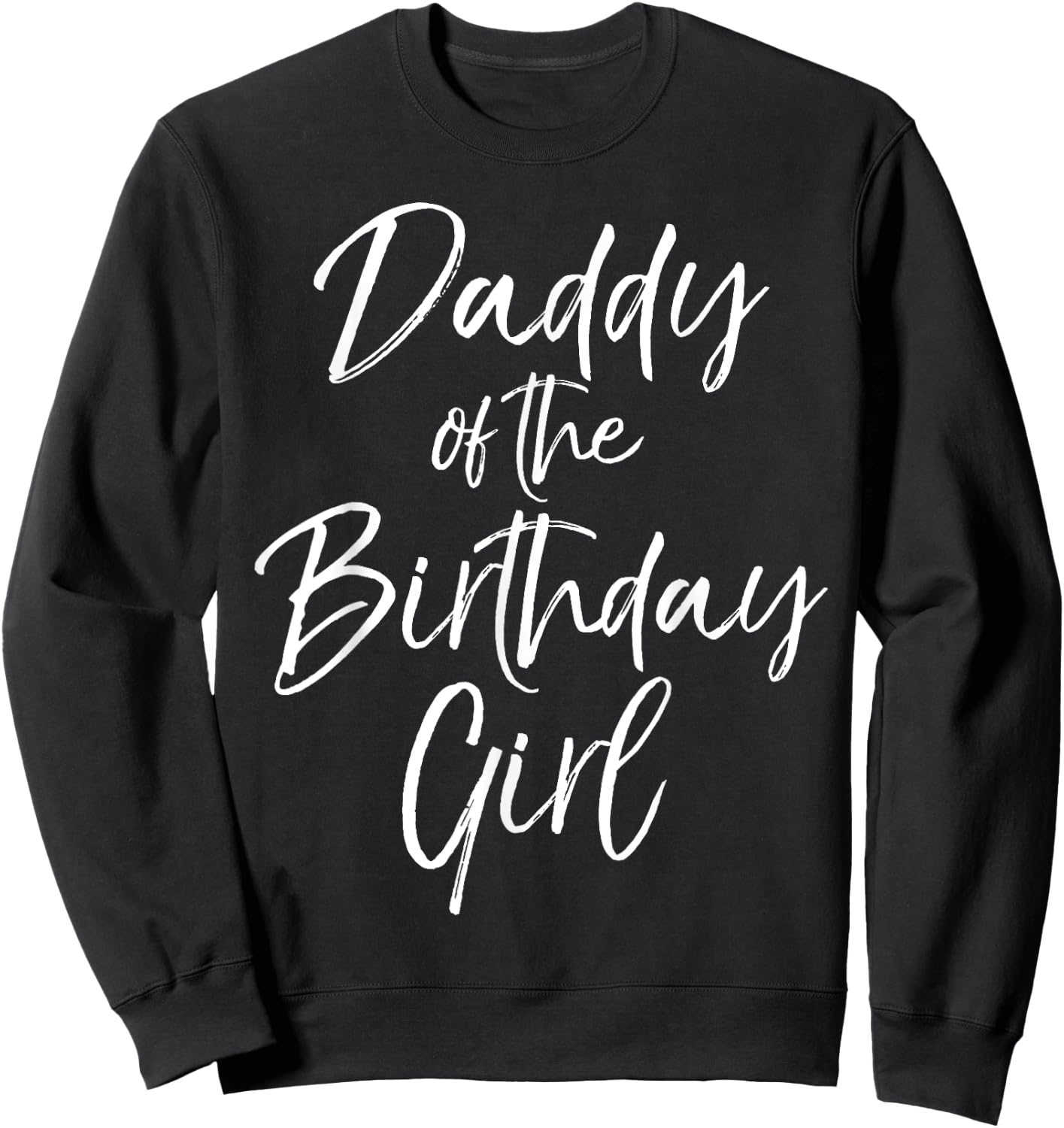 Daddy of the Birthday Girl Shirt Father Dad Party Sweatshirt - Sweatshirt | Black