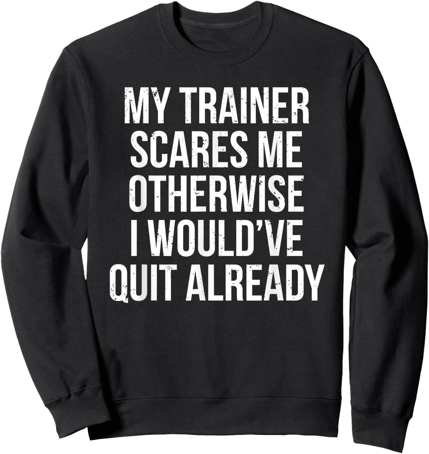 My Trainer Scares Me Funny Fitness Coach Gift Sweatshirt - Sweatshirt | Black