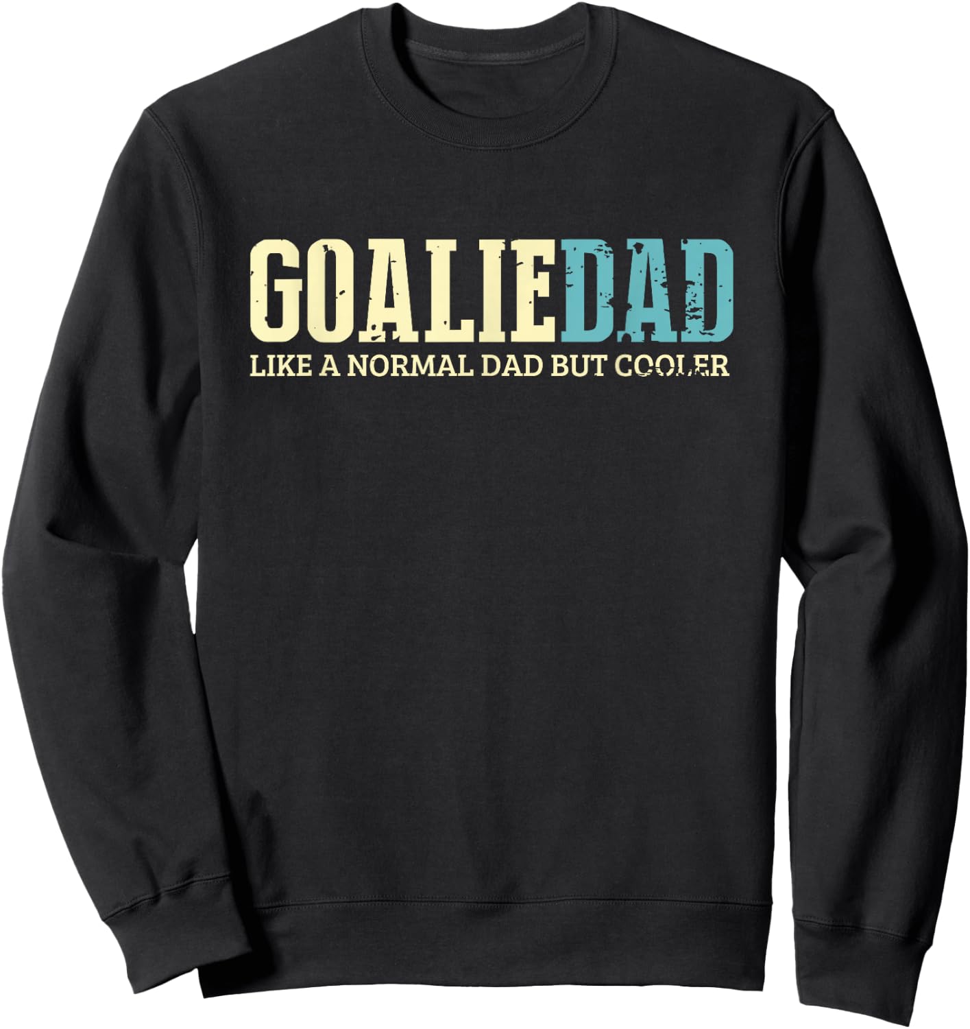 Goalie Dad Like Normal Dad But Cooler Sport Goalie Sweatshirt - Sweatshirt | Black