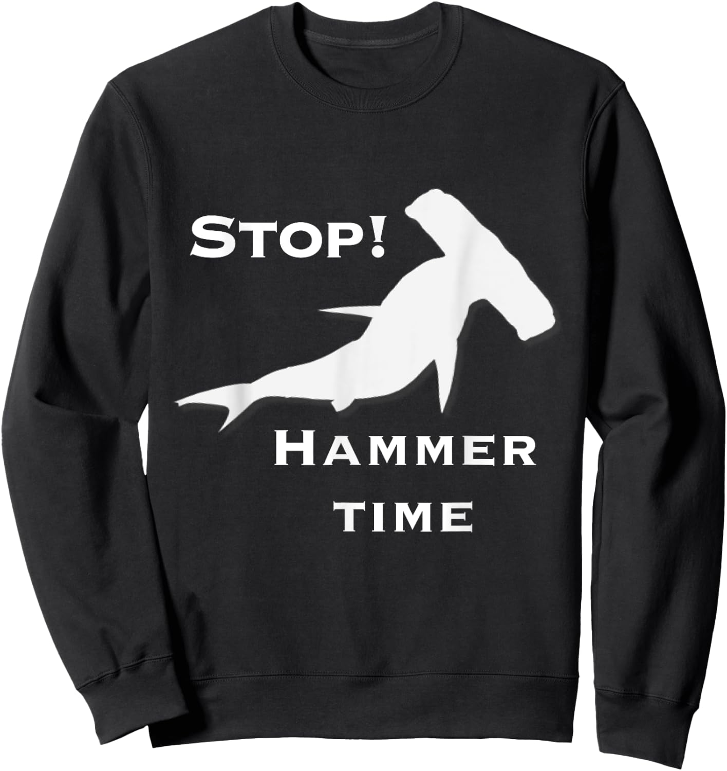 Stop Hammer Time Shark Shirt Sweatshirt - Sweatshirt | Black