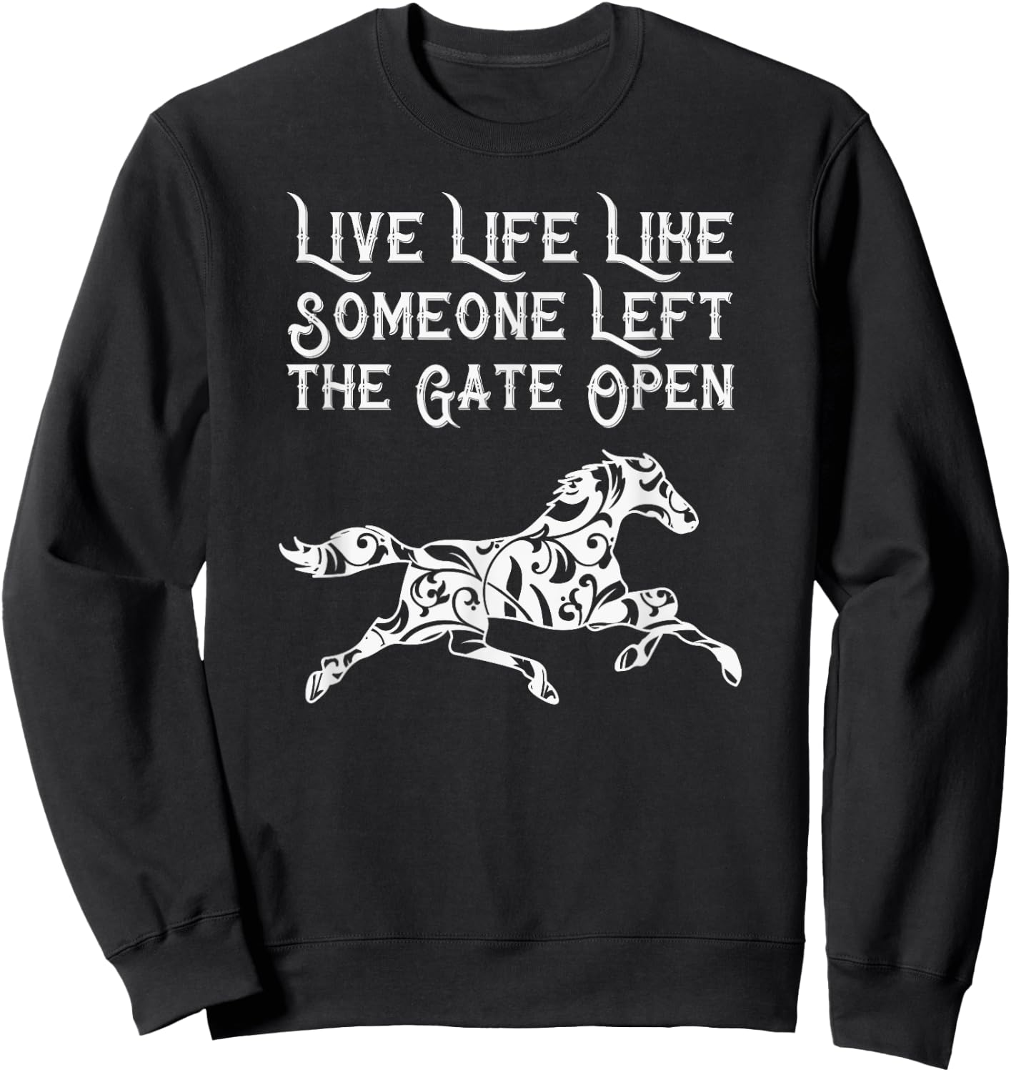 Live Life Like Someone Left The Gate Open Sweatshirt - Sweatshirt | Black