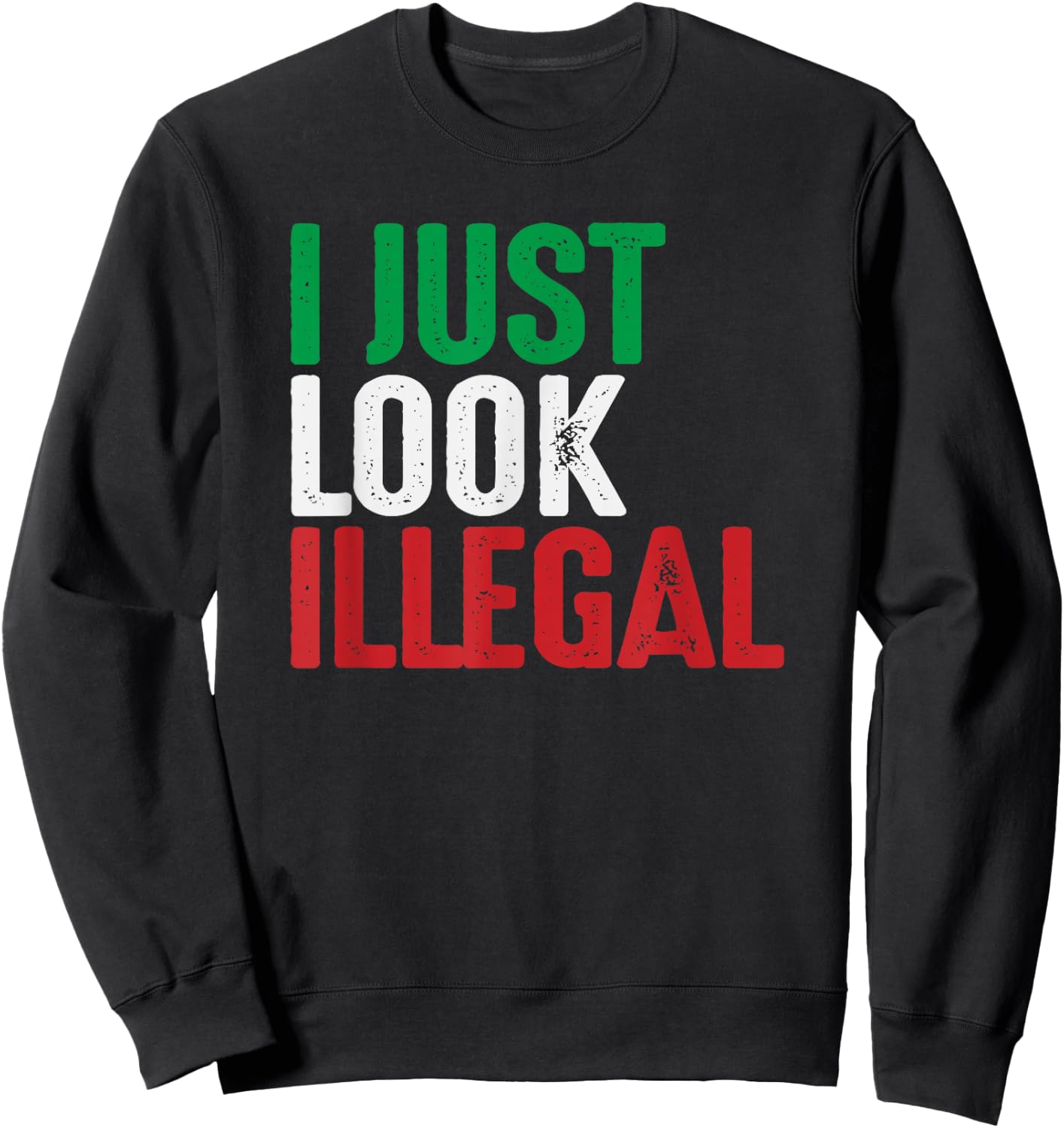 I Just Look Illegal Mexican American Rights Support Sweatshirt - Sweatshirt | Black
