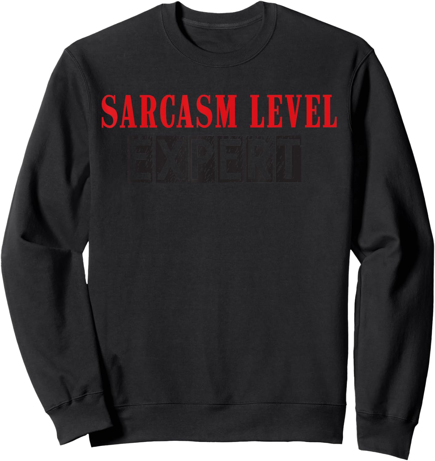 Sarcasm Level: Expert | Soft Touch Sweatshirt - Sweatshirt | Black