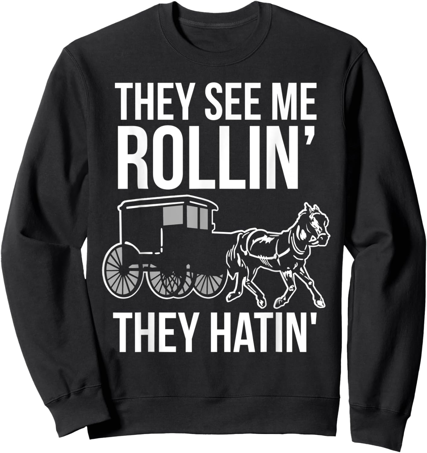 They See Me Rollin They Hatin Funny Amish Sweatshirt - Sweatshirt | Black