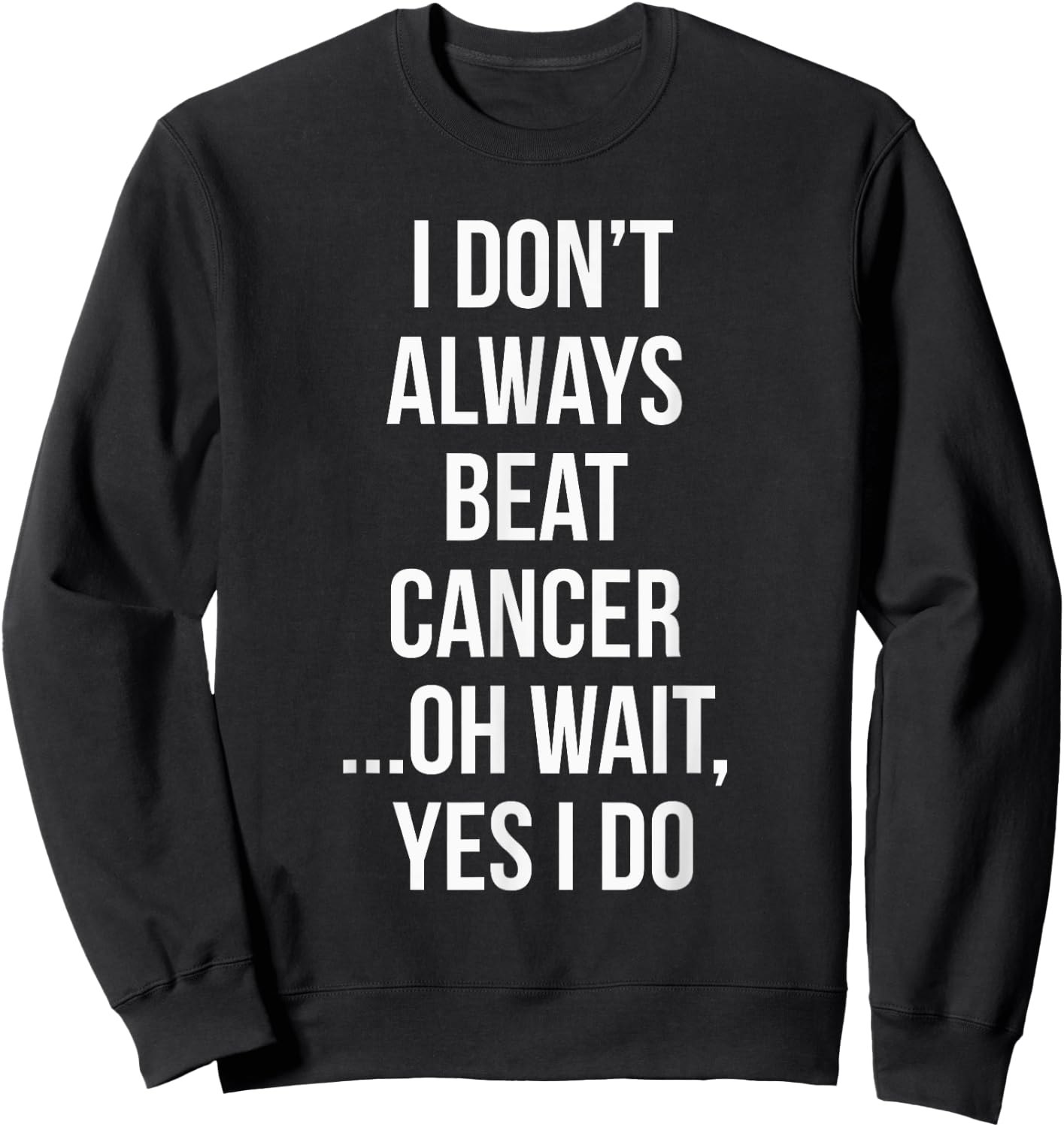 I Always Beat Cancer Survivor Gifts Sweatshirt - Sweatshirt | Black