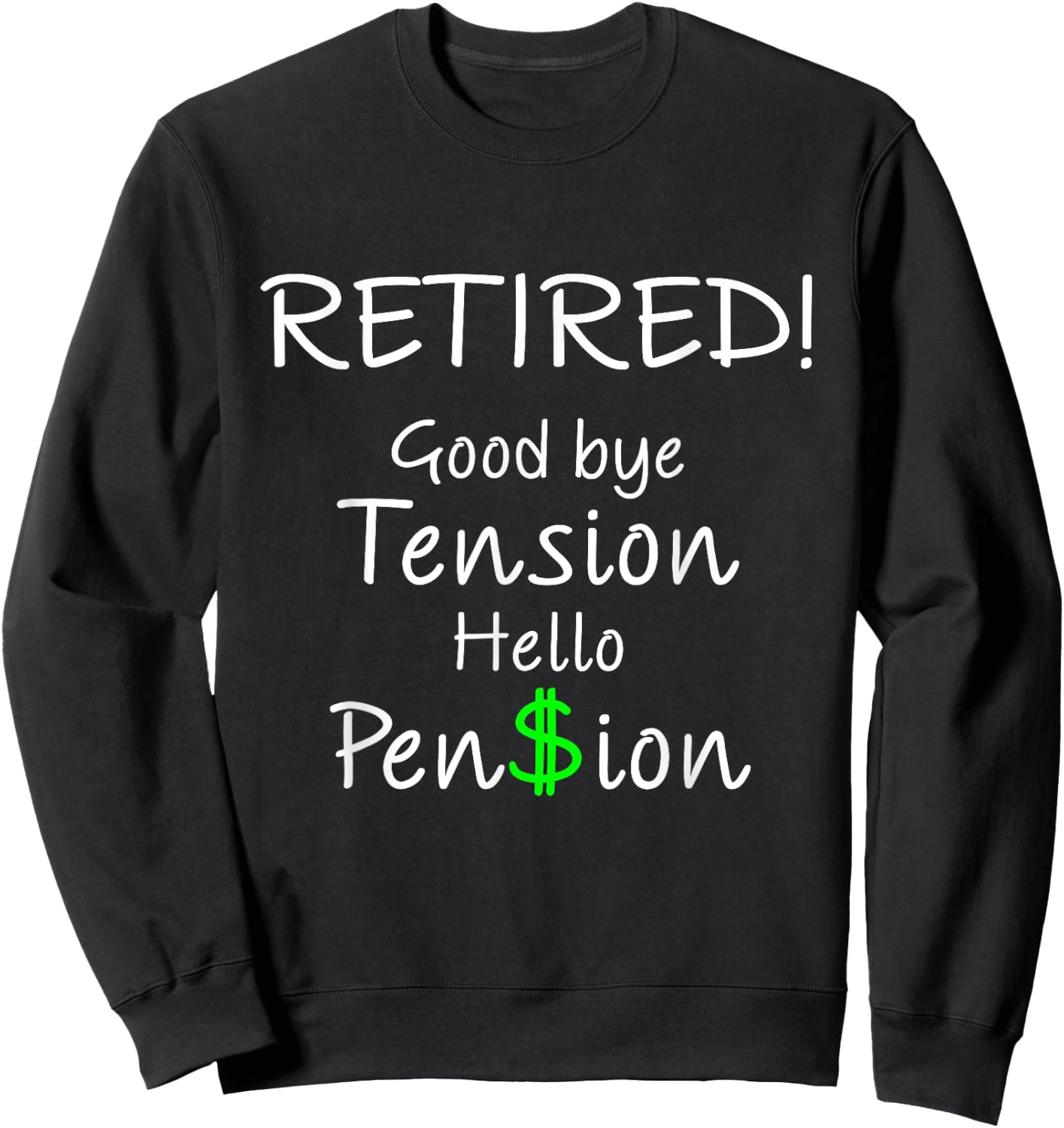 Retired Good bye Tension Hello Pension Funny Gift Sweatshirt - Sweatshirt | Black