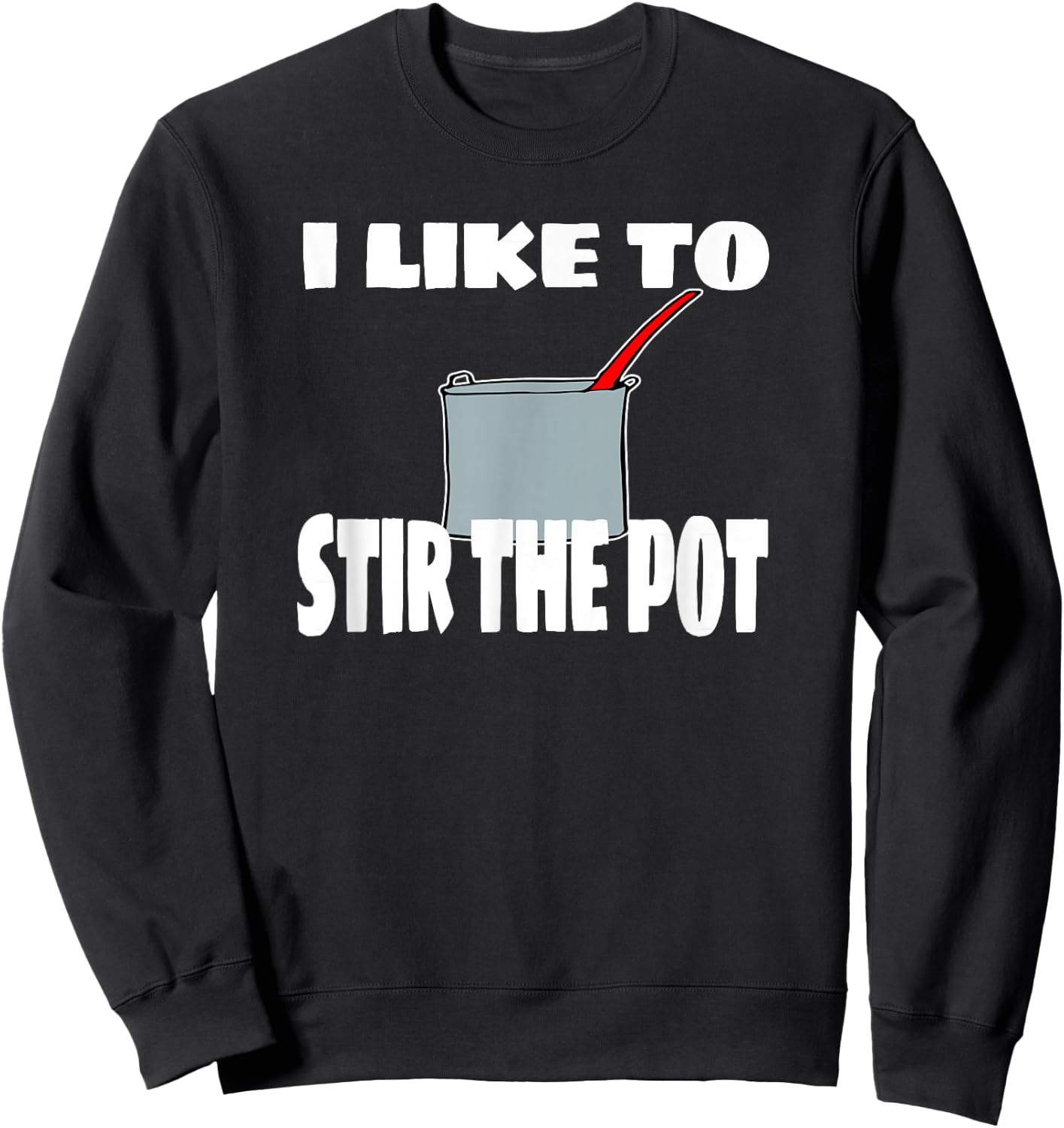 "I Like To Stir The Pot" Instigator or Cook Sweatshirt - Sweatshirt | Black