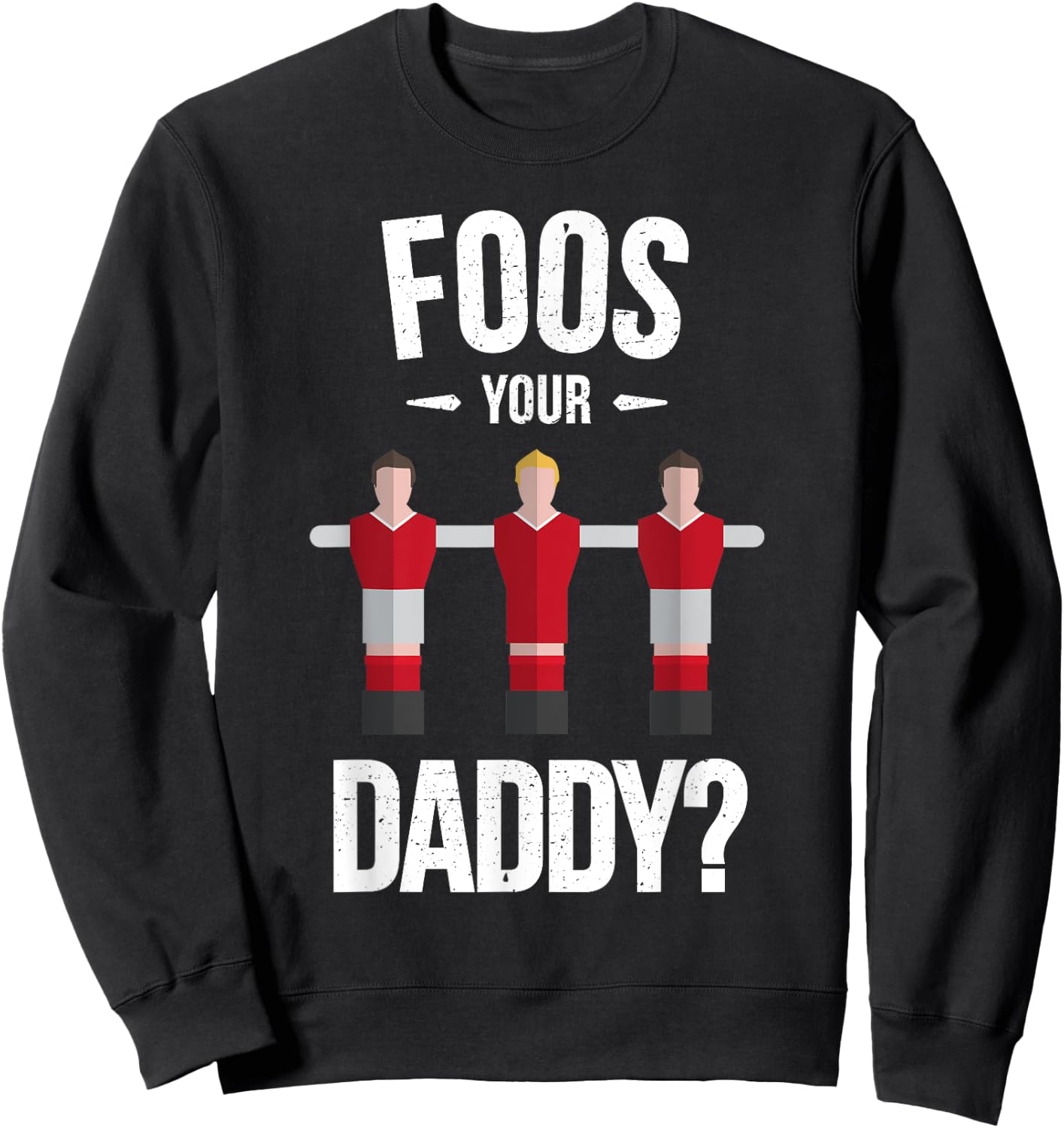 Funny Foosball T Shirt - Foos Your Daddy Sweatshirt - Sweatshirt | Black